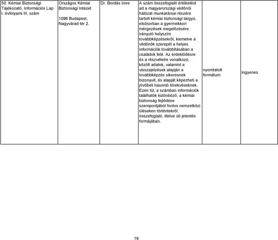 helyszíni továbbképzésekről, kiemelve a védőnők szerepét a helyes információk továbbításában a családok felé.