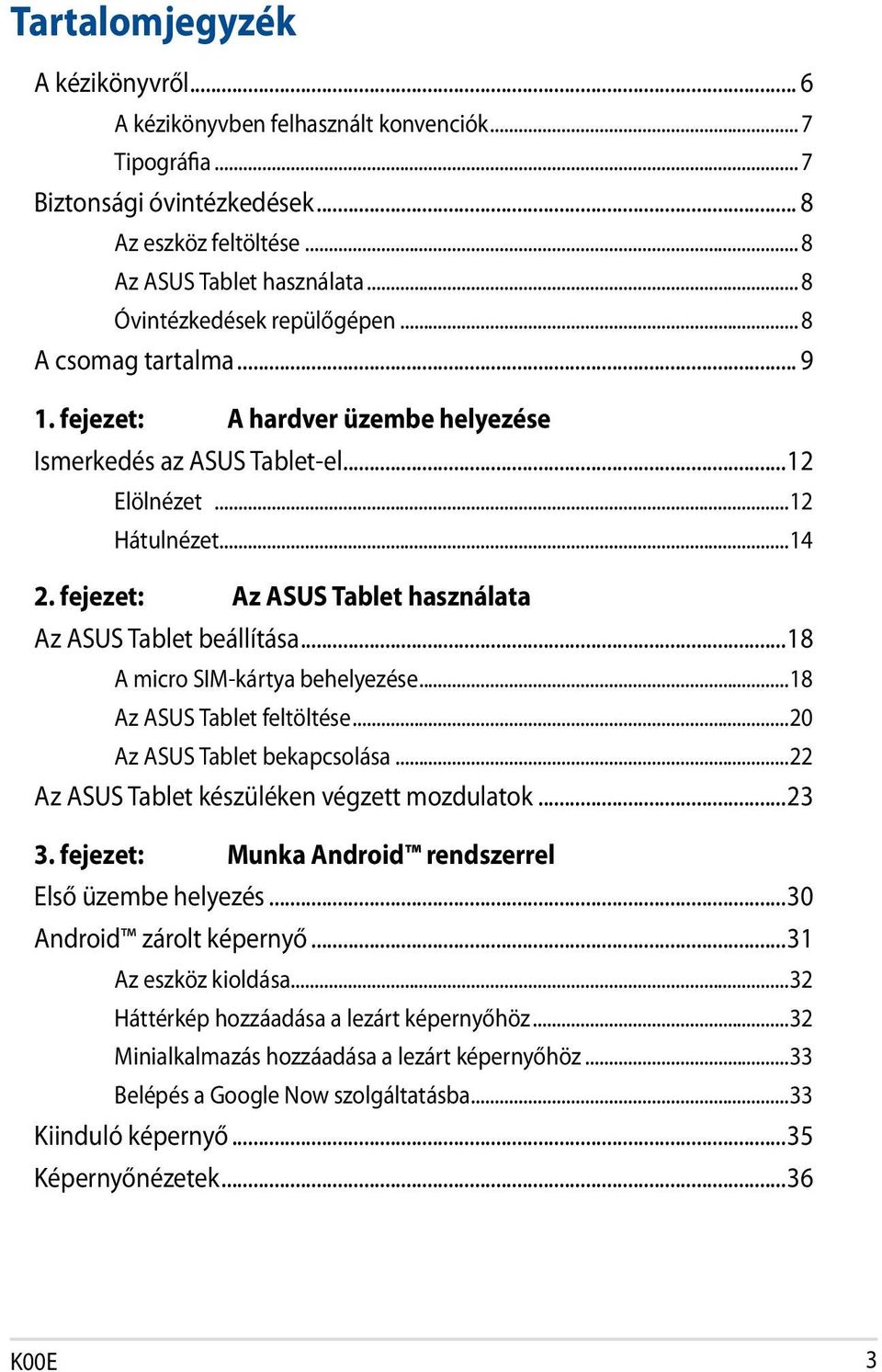 fejezet: Az ASUS Tablet használata Az ASUS Tablet beállítása...18 A micro SIM-kártya behelyezése...18 Az ASUS Tablet feltöltése...20 Az ASUS Tablet bekapcsolása.