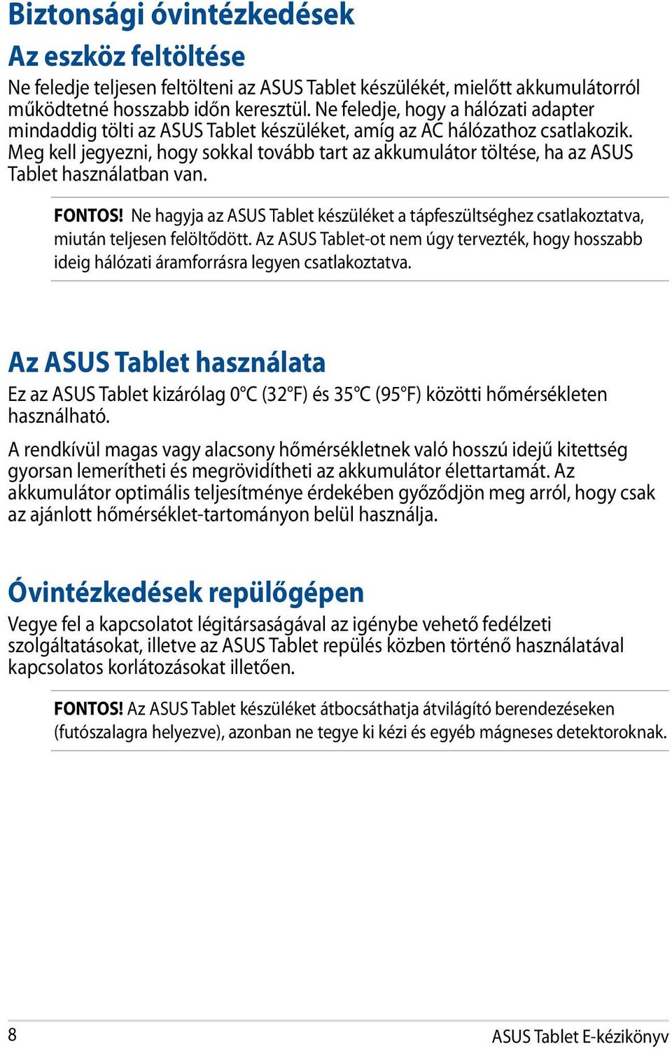 Meg kell jegyezni, hogy sokkal tovább tart az akkumulátor töltése, ha az ASUS Tablet használatban van. FONTOS!