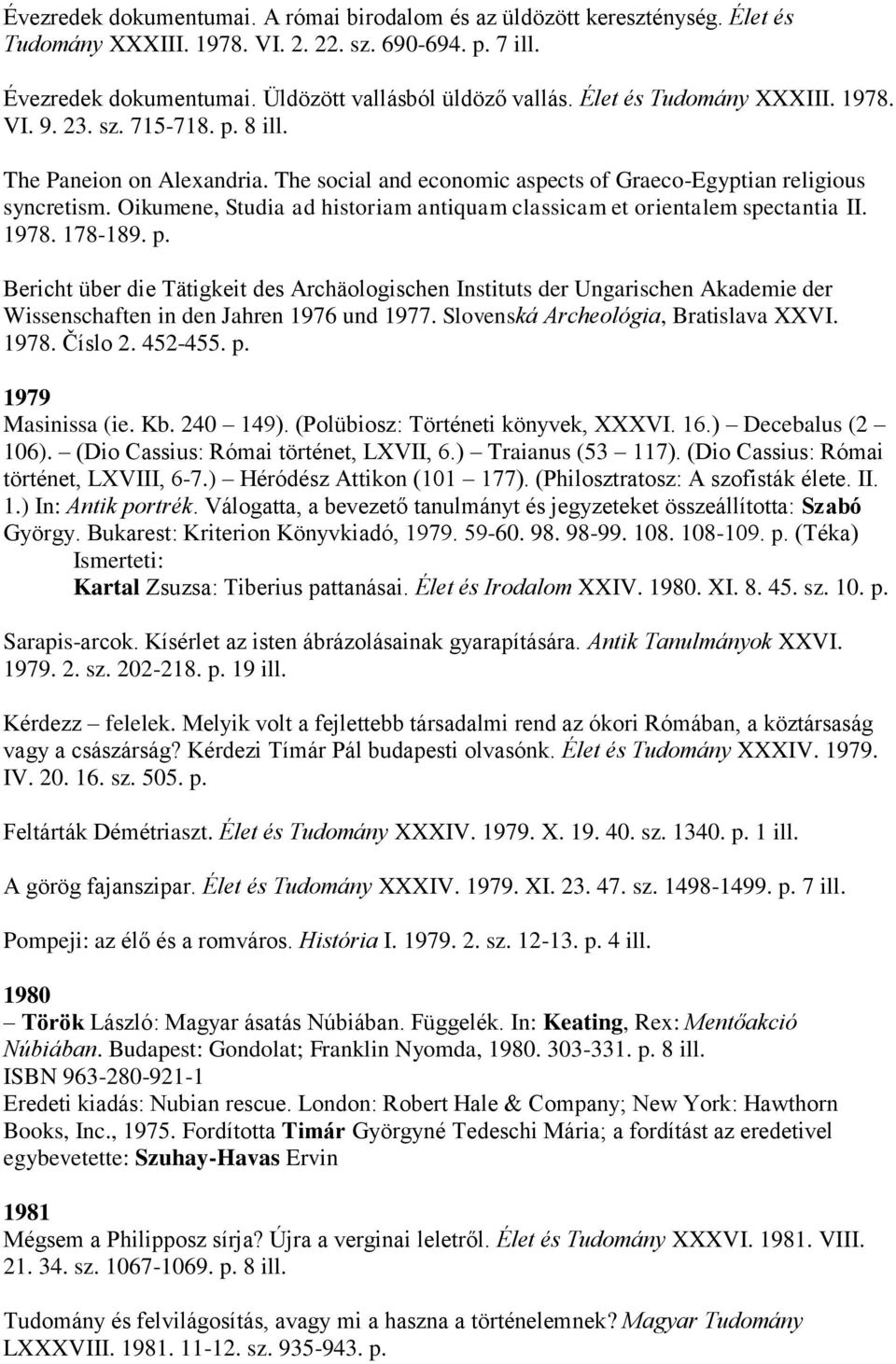 Oikumene, Studia ad historiam antiquam classicam et orientalem spectantia II. 1978. 178-189. p.