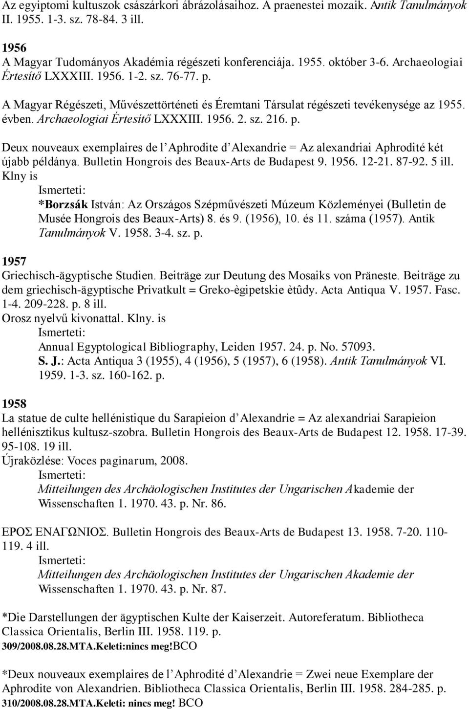 p. Deux nouveaux exemplaires de l Aphrodite d Alexandrie = Az alexandriai Aphrodité két újabb példánya. Bulletin Hongrois des Beaux-Arts de Budapest 9. 1956. 12-21. 87-92. 5 ill.