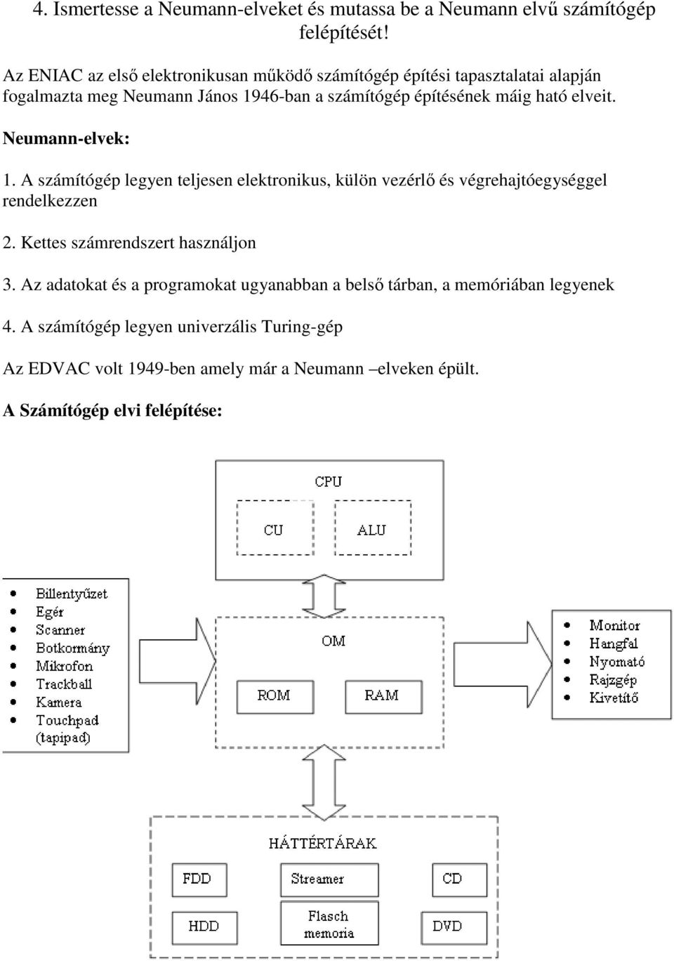 elveit. Neumann-elvek: 1. A számítógép legyen teljesen elektronikus, külön vezérlı és végrehajtóegységgel rendelkezzen 2.