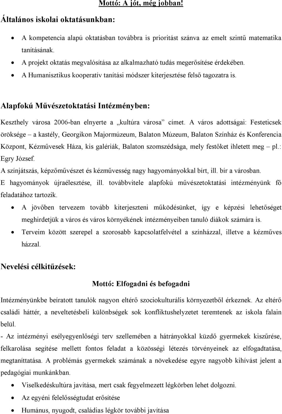 Alapfokú Művészetoktatási Intézményben: Keszthely városa 2006-ban elnyerte a kultúra városa címet.