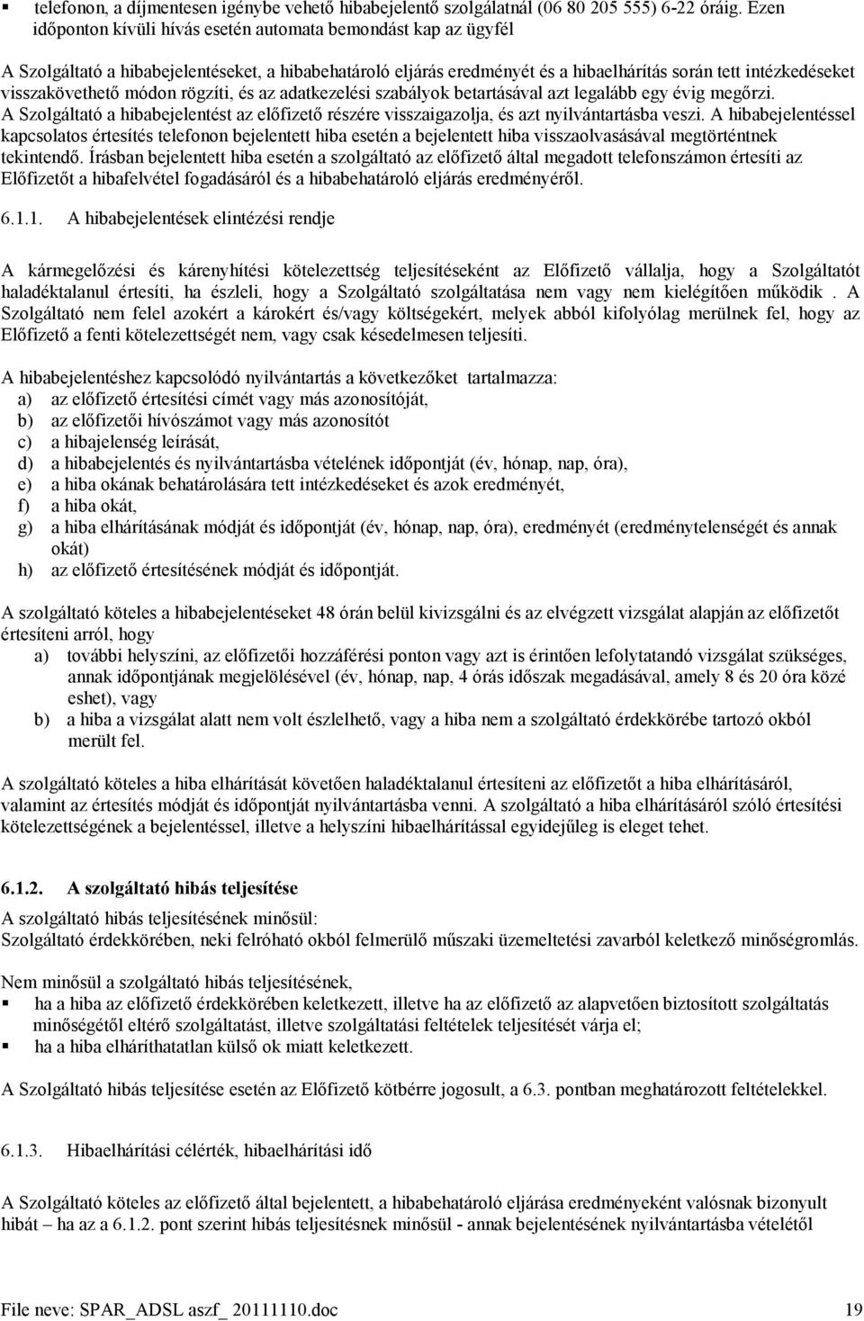 visszakövethető módon rögzíti, és az adatkezelési szabályok betartásával azt legalább egy évig megőrzi.