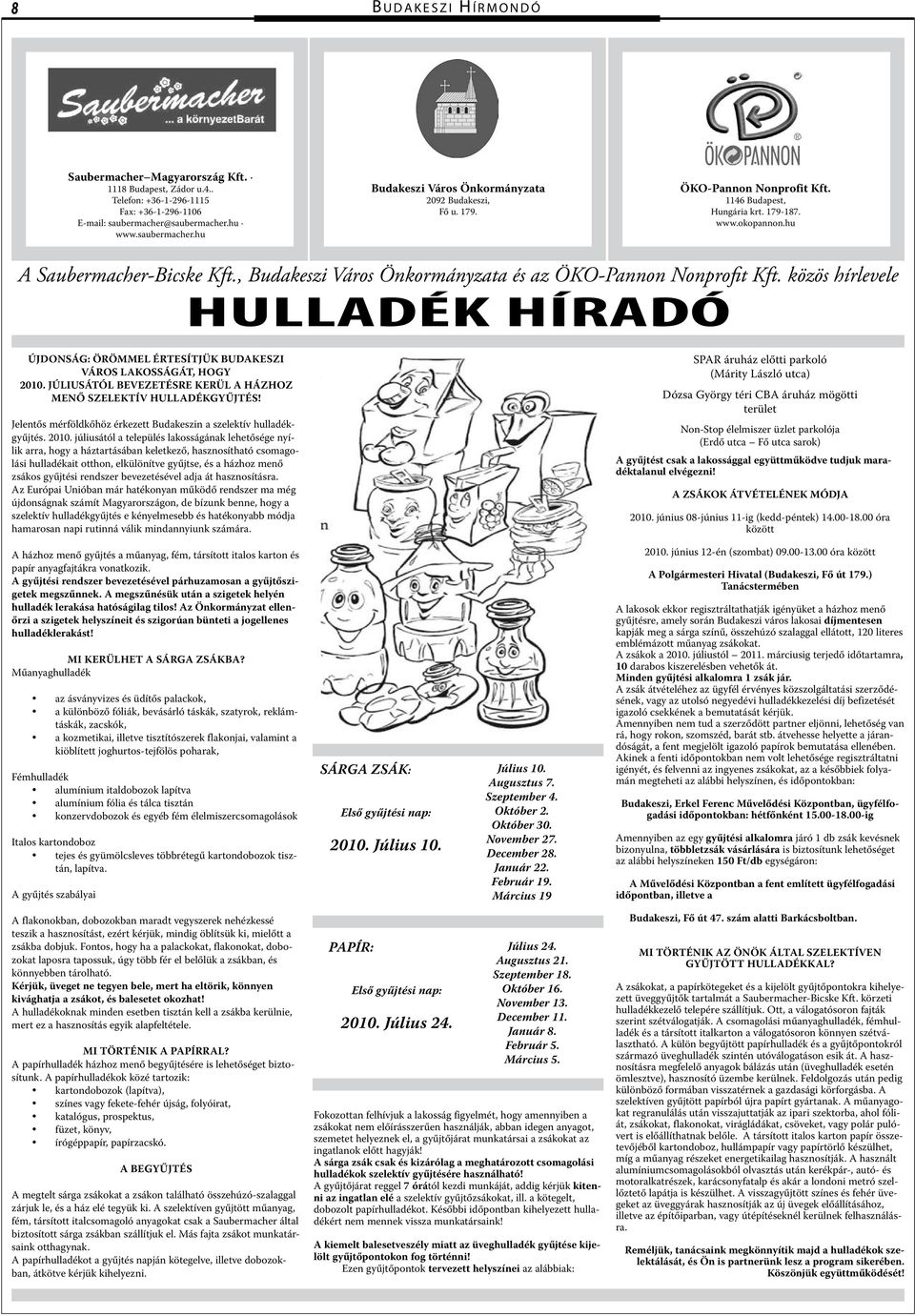 , Budakeszi Város Önkormányzata és az ÖKO-Pannon Nonprofit Kft. közös hírlevele HULLADÉK HÍRADÓ Újdonság: örömmel értesítjük BUDAKESZI VÁROs lakosságát, HOGY 2010.