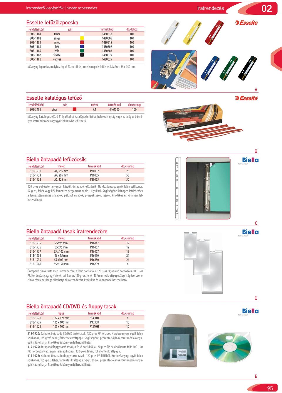 Méret: 35 x 150 mm Esselte katalógus lefûzô rendelési kód szín méret termék kód db/csomag 305-3486 piros 4 4461500 100 Műanyag katalóguslefűző 11 lyukkal.