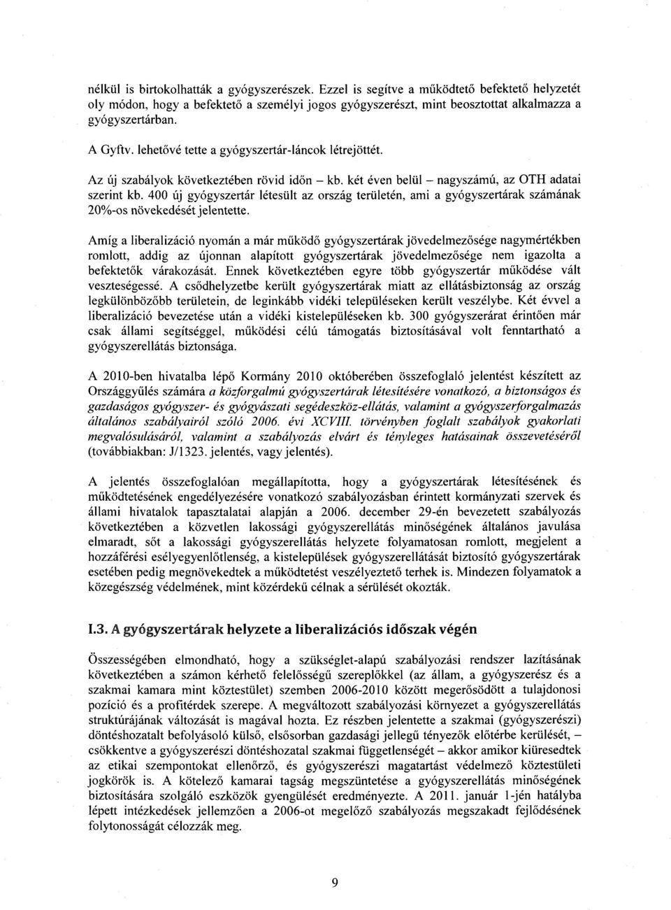 400 új gyógyszertár létesült az ország területén, ami a gyógyszertárak számának 20%-os növekedését jelentette.