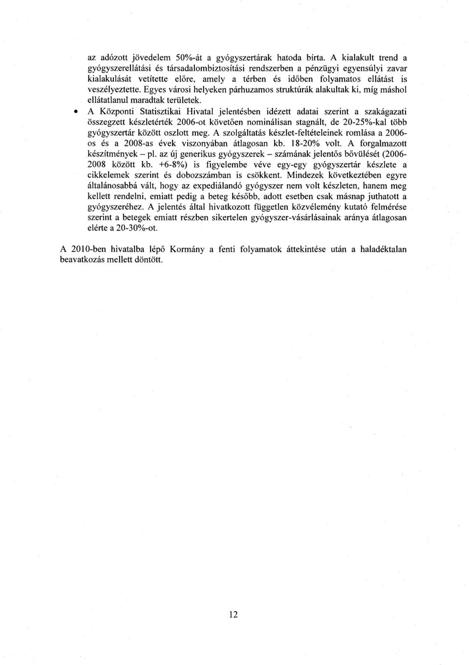 Egyes városi helyeken párhuzamos struktúrák alakultak ki, míg másho l ellátatlanul maradtak területek.