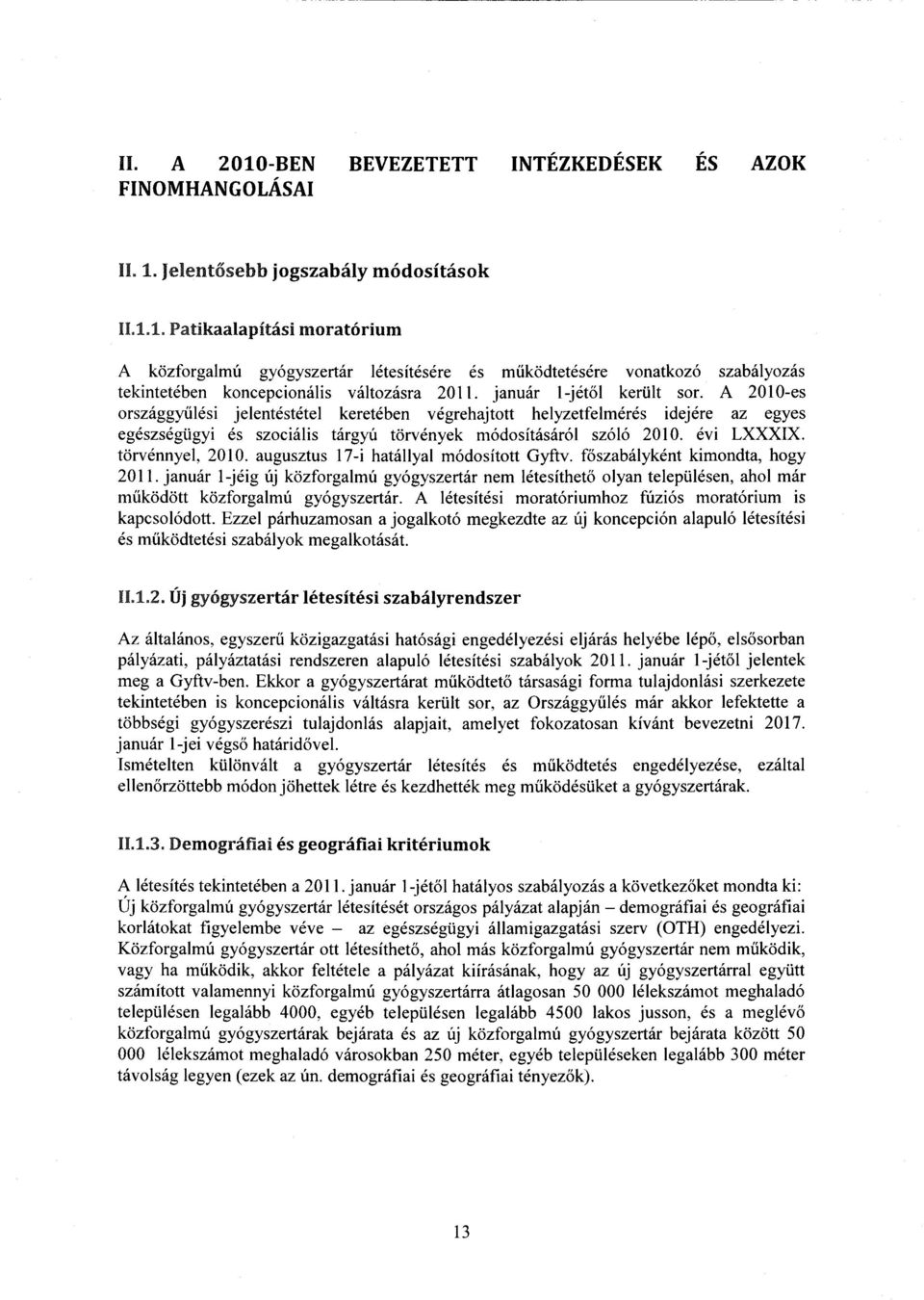 évi LXXXIX. törvénnyel, 2010. augusztus 17-i hatállyal módosított Gyftv. főszabályként kimondta, hogy 2011.