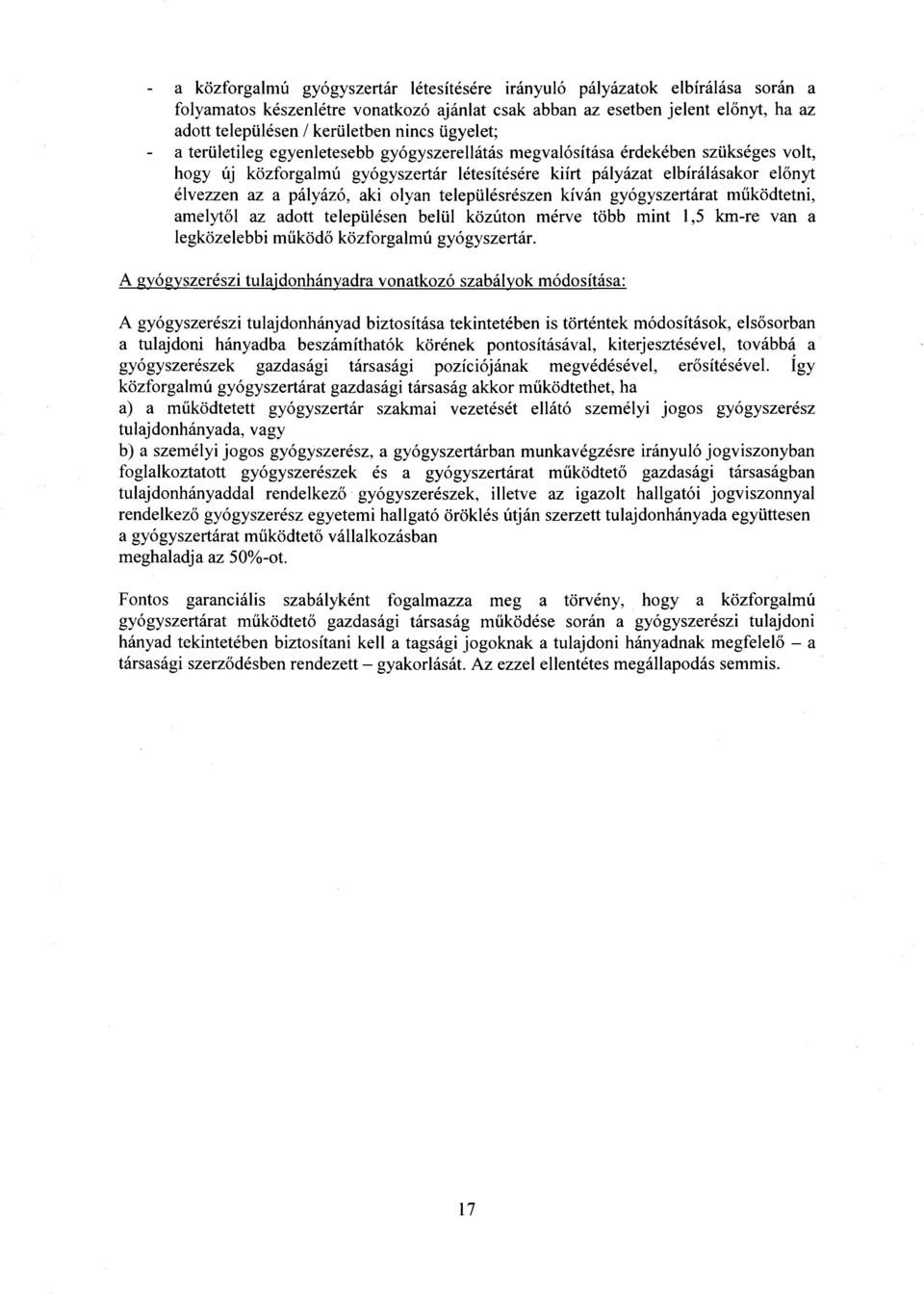 pályázó, aki olyan településrészen kíván gyógyszertárat m űködtetni, amelytől az adott településen belül közúton mérve több mint 1,5 km-re van a legközelebbi m űköd ő közforgalmú gyógyszertár.