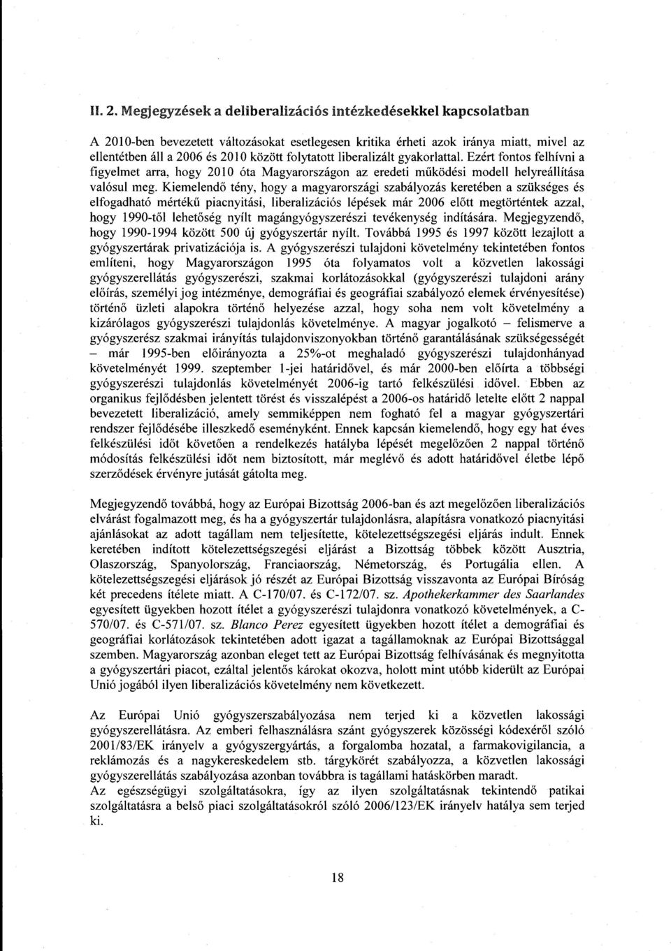 folytatott liberalizált gyakorlattal. Ezért fontos felhívni a figyelmet arra, hogy 2010 óta Magyarországon az eredeti m űködési modell helyreállítás a valósul meg.