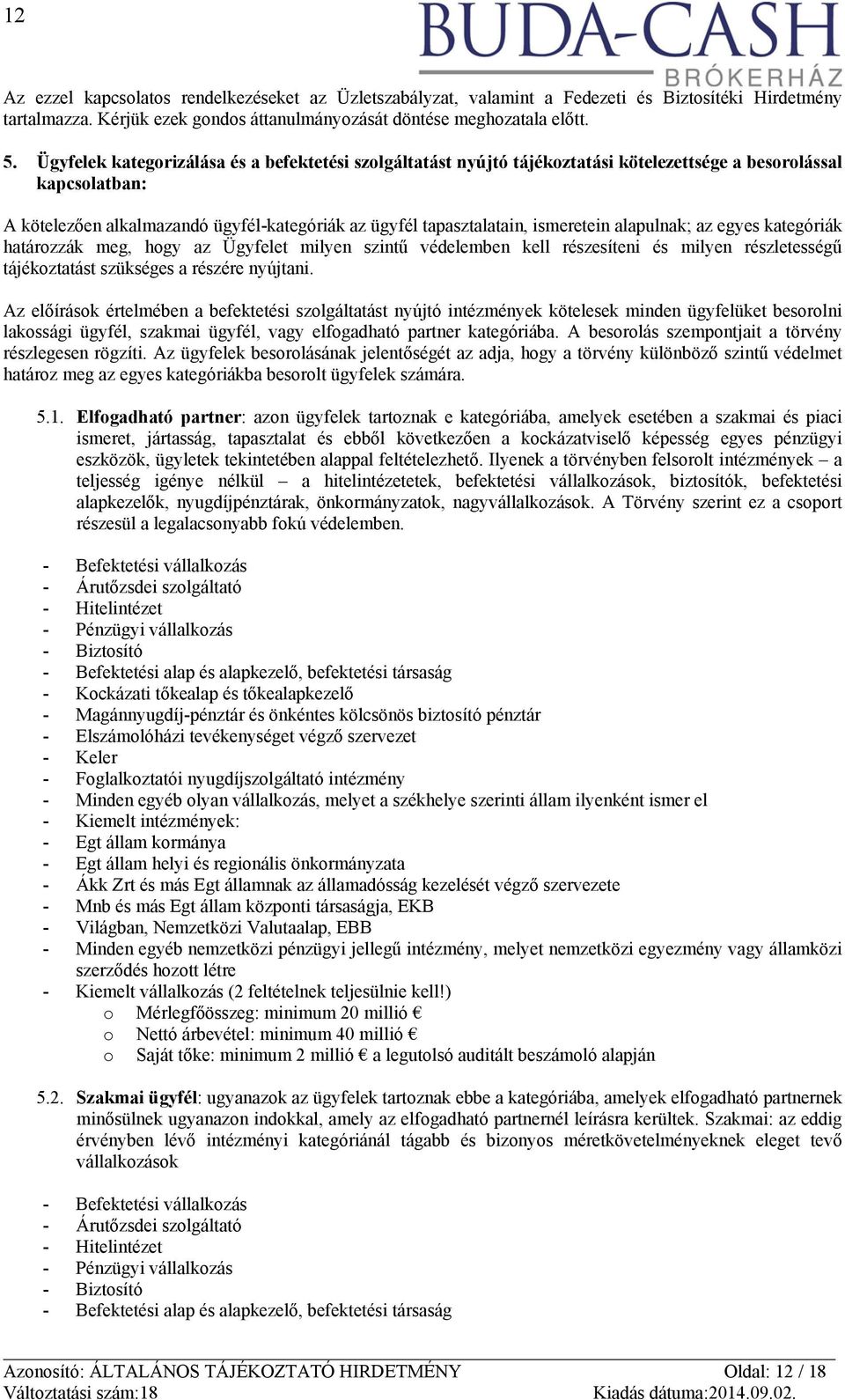 ismeretein alapulnak; az egyes kategóriák határozzák meg, hogy az Ügyfelet milyen szintű védelemben kell részesíteni és milyen részletességű tájékoztatást szükséges a részére nyújtani.