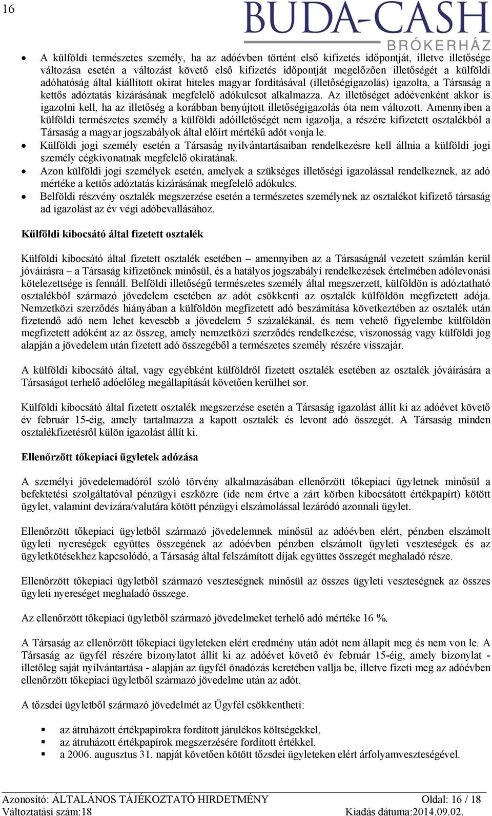 Az illetőséget adóévenként akkor is igazolni kell, ha az illetőség a korábban benyújtott illetőségigazolás óta nem változott.