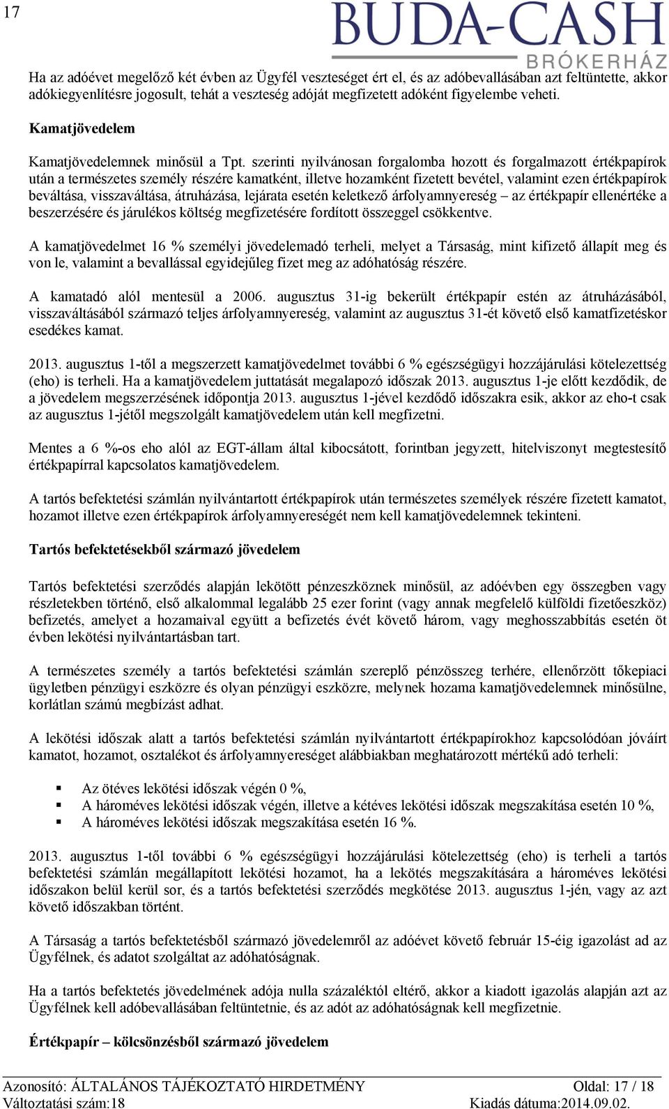 szerinti nyilvánosan forgalomba hozott és forgalmazott értékpapírok után a természetes személy részére kamatként, illetve hozamként fizetett bevétel, valamint ezen értékpapírok beváltása,