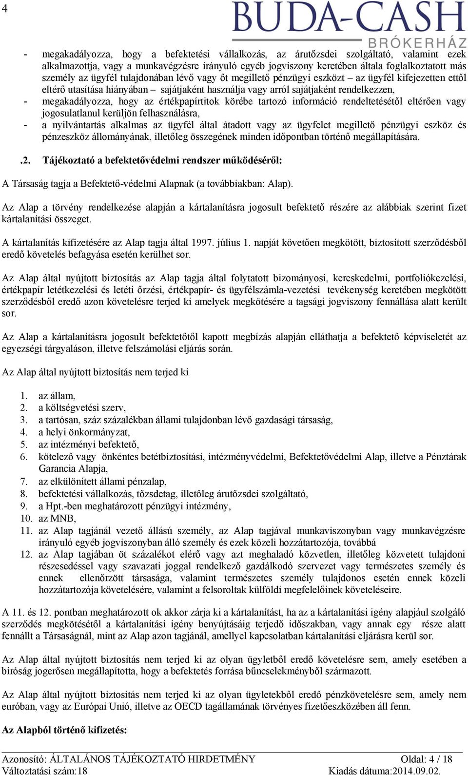 hogy az értékpapírtitok körébe tartozó információ rendeltetésétől eltérően vagy jogosulatlanul kerüljön felhasználásra, - a nyilvántartás alkalmas az ügyfél által átadott vagy az ügyfelet megillető