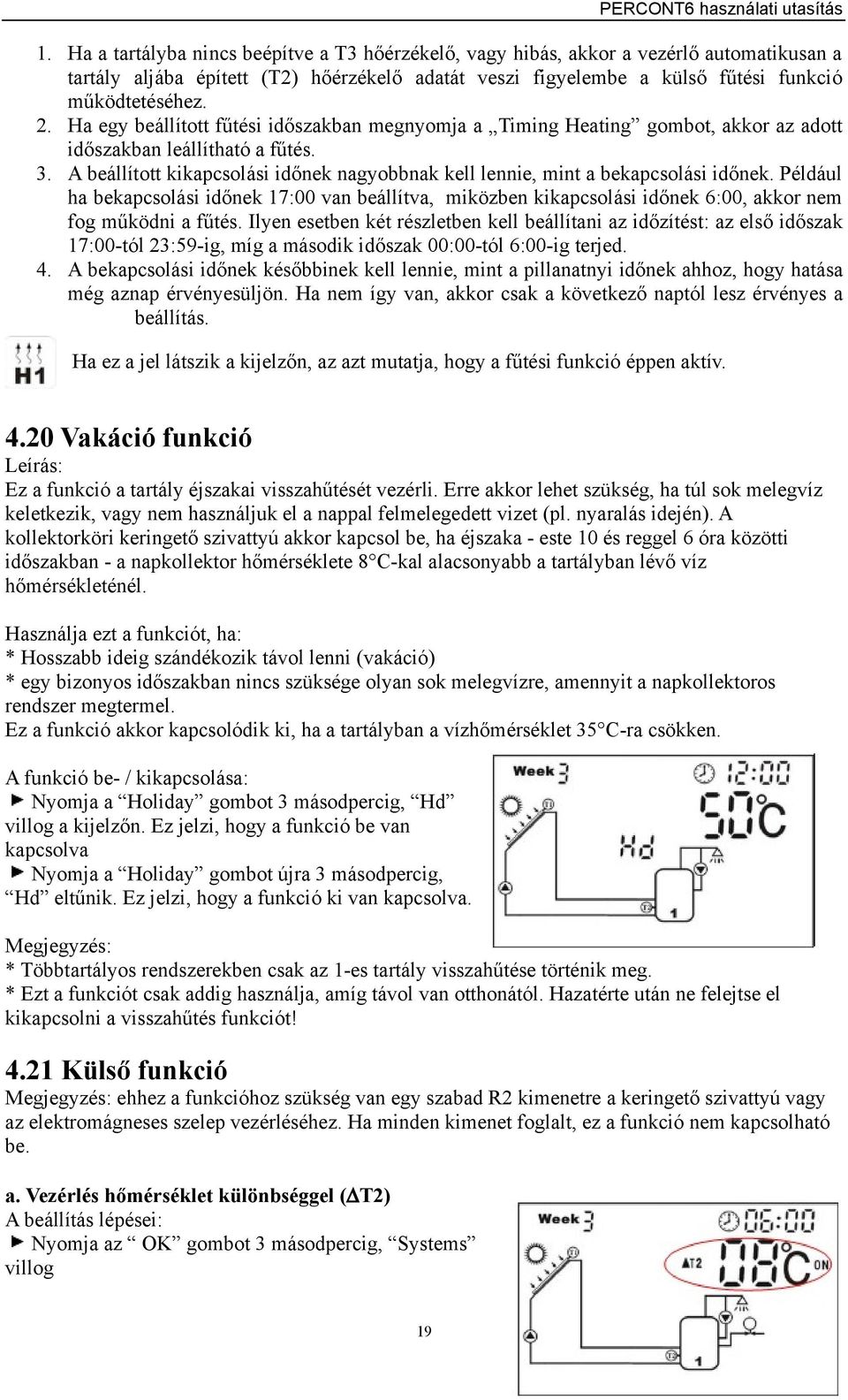 Ha egy beállított fűtési időszakban megnyomja a Timing Heating gombot, akkor az adott időszakban leállítható a fűtés. 3.