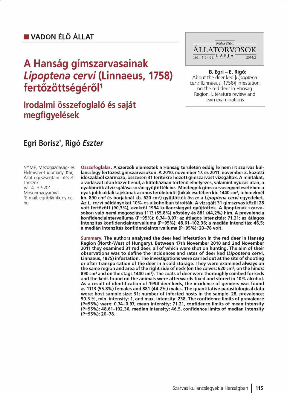 Literature review and own examinations Egri Borisz*, Rigó Eszter NYME, M ezőgazdaság- és É lelm iszer-tudom ányi Kar, Á llat-egészségtani Intézeti Tanszék. Vár 4. H-9201 M osonm agyaróvár.