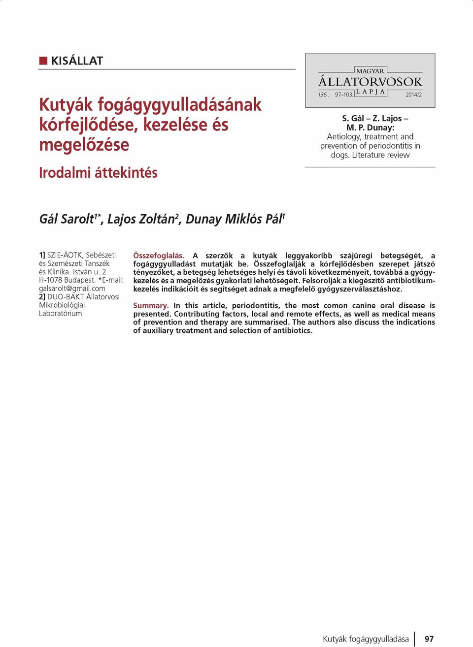 Literature review Gál Sarolt1*, Lajos Zoltán2, Dunay Miklós Pál1 1] SZIE-ÁOTK, Sebészeti és Szemészeti Tanszék és Klinika. István u. 2. EI-1078 Budapest. *E -m ail: galsarolt@ gm ail.