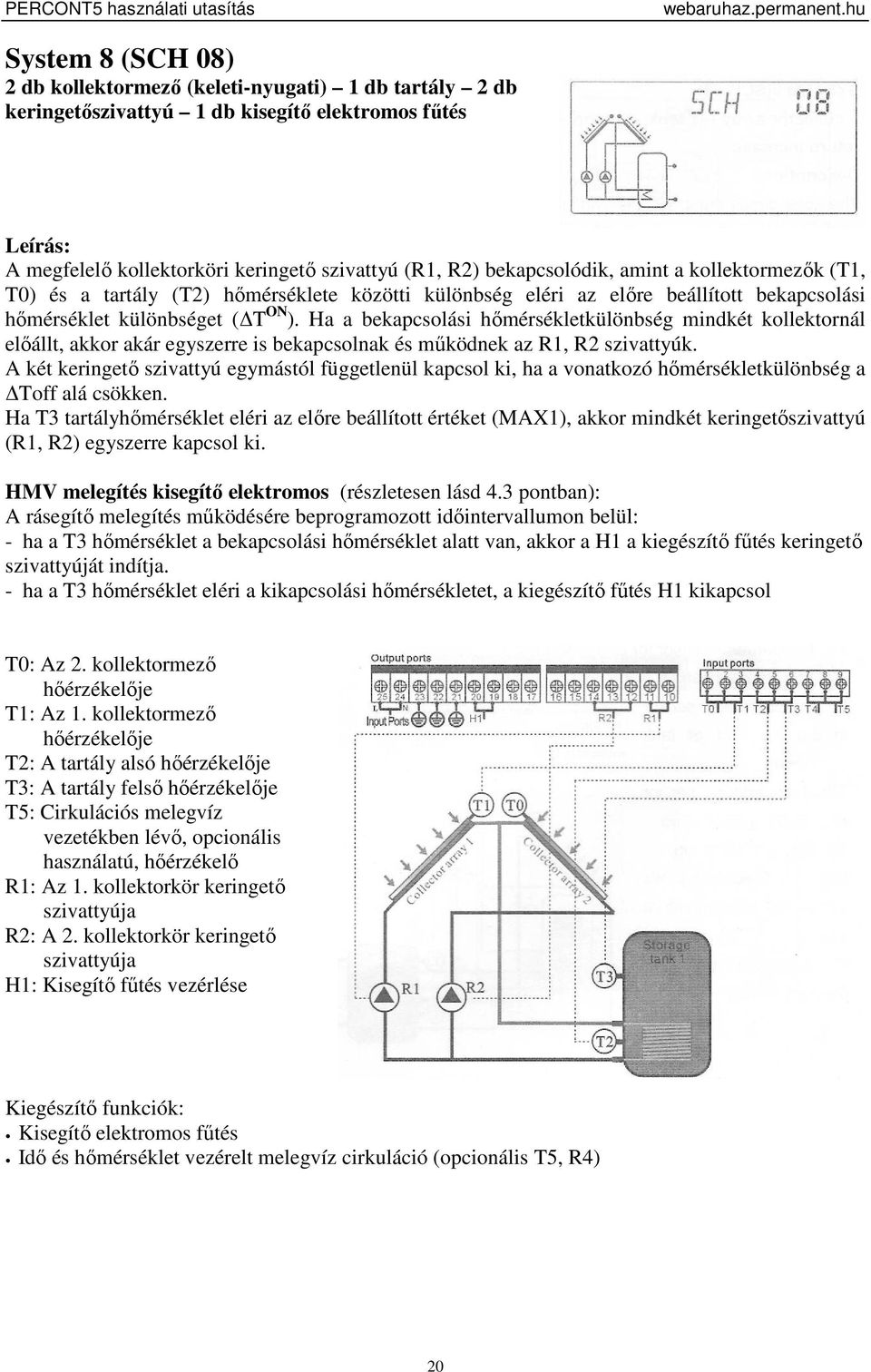 Ha a bekapcsolási hőmérsékletkülönbség mindkét kollektornál előállt, akkor akár egyszerre is bekapcsolnak és működnek az R1, R2 szivattyúk.