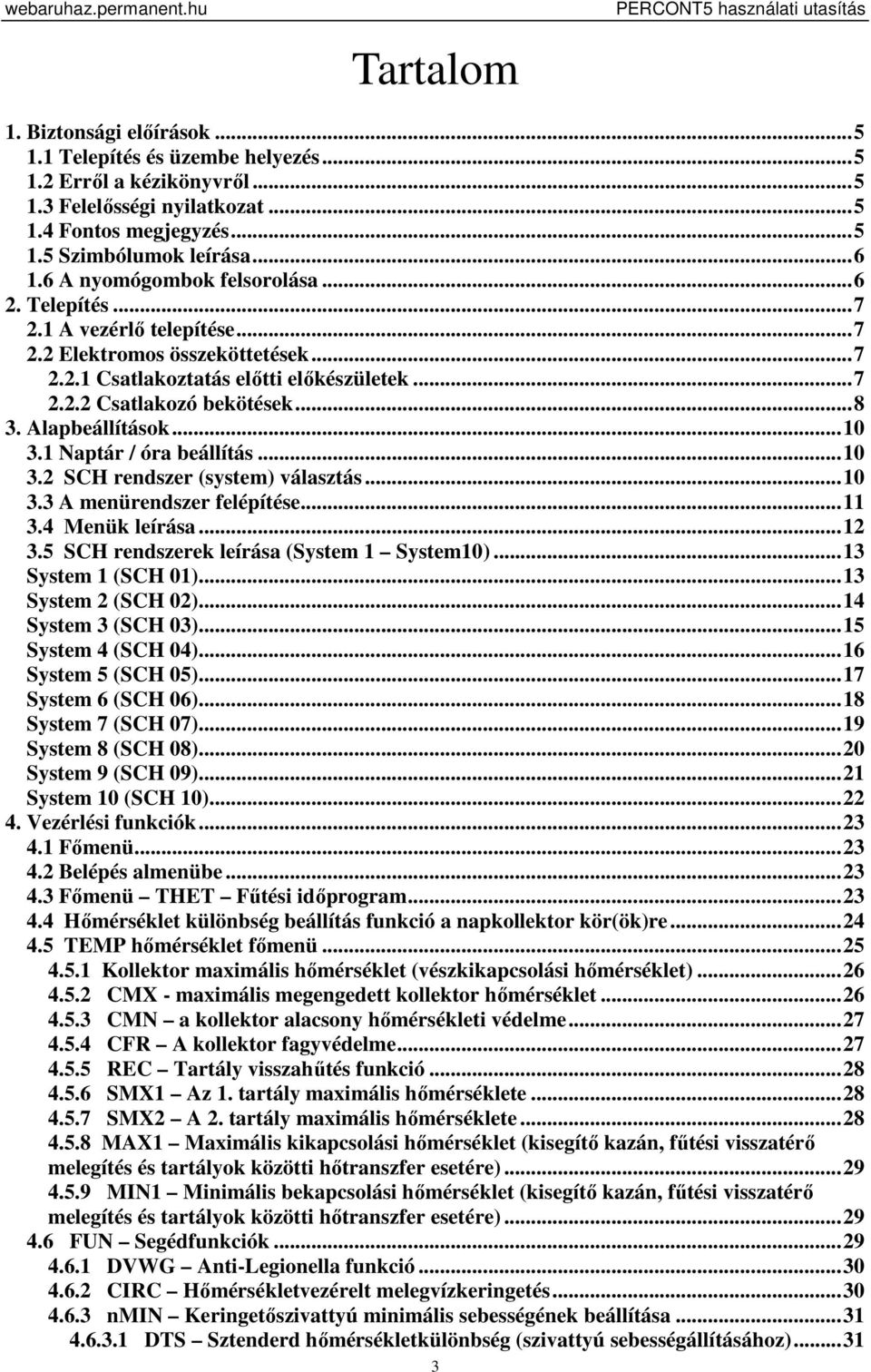 .. 8 3. Alapbeállítások... 10 3.1 Naptár / óra beállítás... 10 3.2 SCH rendszer (system) választás... 10 3.3 A menürendszer felépítése... 11 3.4 Menük leírása... 12 3.