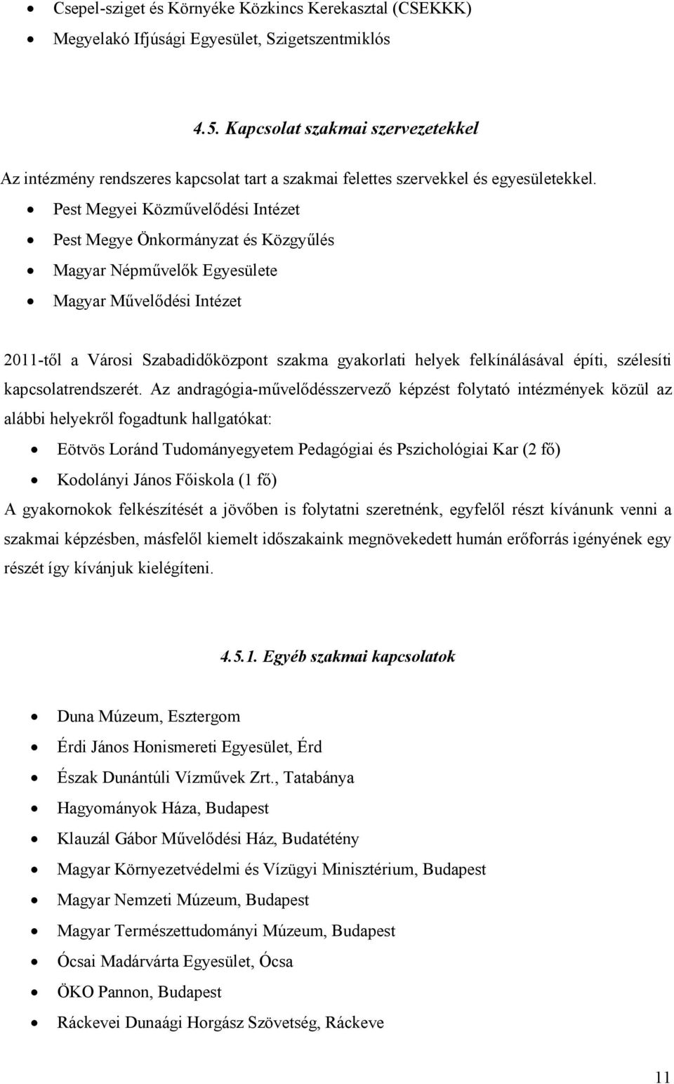 Pest Megyei Közművelődési Intézet Pest Megye Önkormányzat és Közgyűlés Magyar Népművelők Egyesülete Magyar Művelődési Intézet 2011-től a Városi Szabadidőközpont szakma gyakorlati helyek