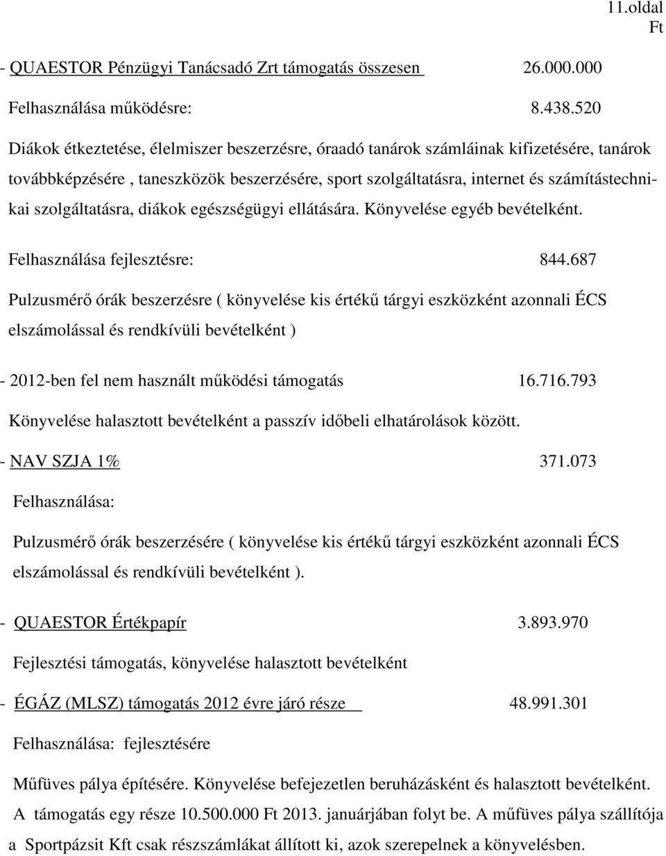 szolgáltatásra, diákok egészségügyi ellátására. Könyvelése egyéb bevételként. Felhasználása fejlesztésre: 844.