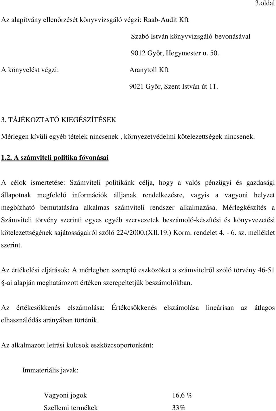 Győr, Szent István út 11. 3. TÁJÉKOZTATÓ KIEGÉSZÍTÉSEK Mérlegen kívüli egyéb tételek nincsenek, környezetvédelmi kötelezettségek nincsenek. 1.2.