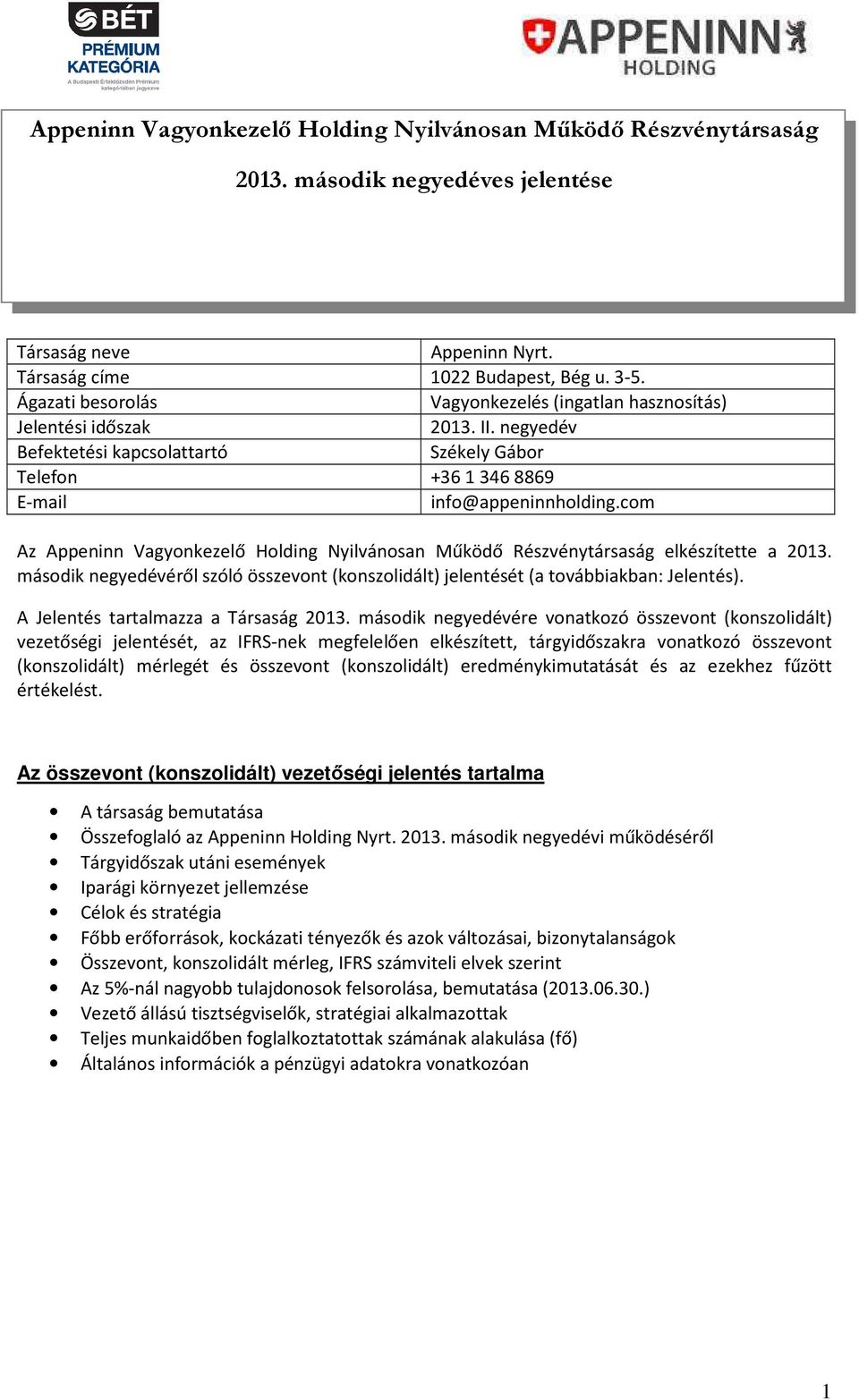 com Az Appeninn Vagyonkezelő Holding Nyilvánosan Működő Részvénytársaság elkészítette a 2013. második negyedévéről szóló összevont (konszolidált) jelentését (a továbbiakban: Jelentés).