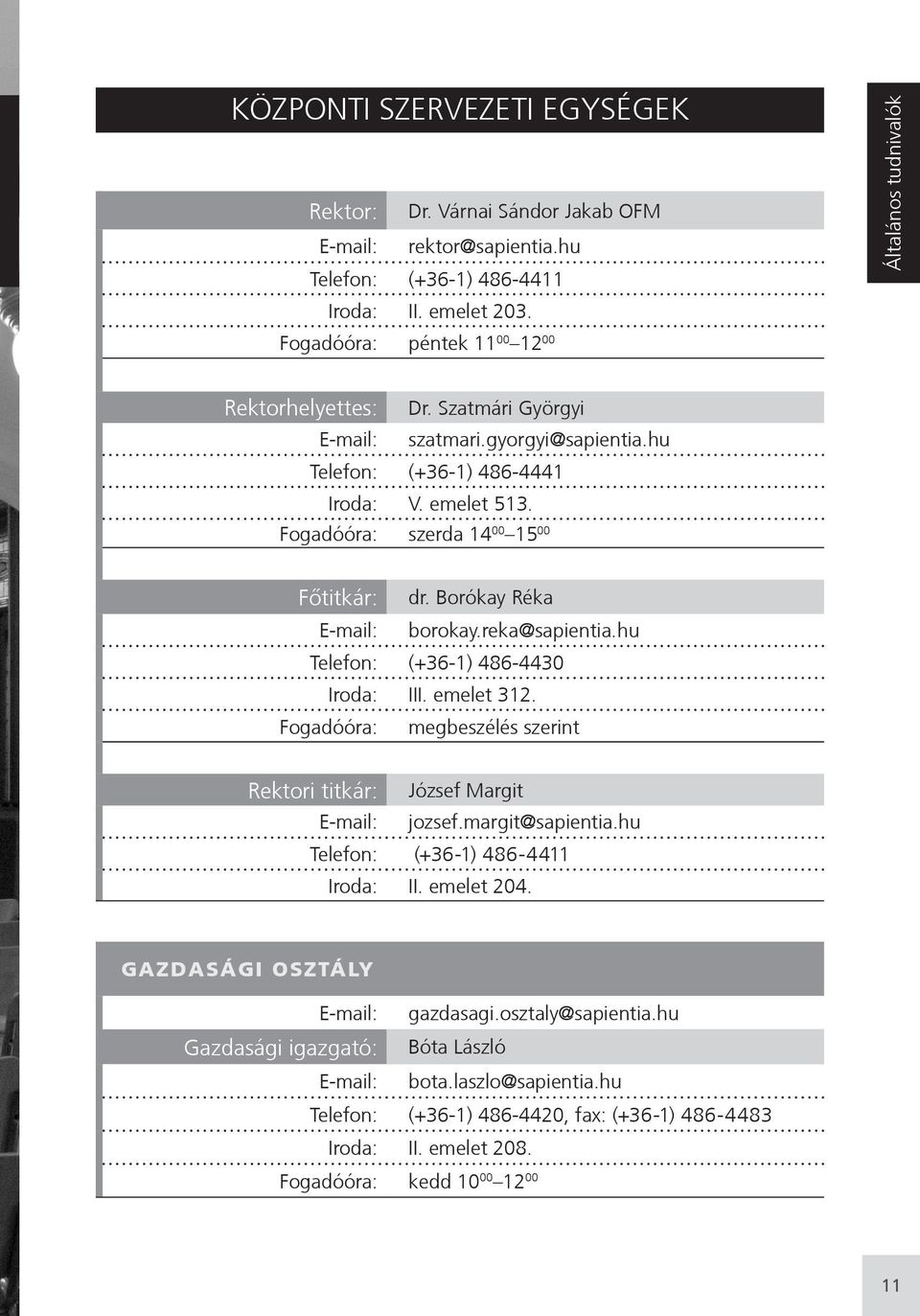 Fogadóóra: szerda 14 00 15 00 Főtitkár: dr. Borókay Réka E-mail: borokay.reka@sapientia.hu Telefon: (+36-1) 486-4430 Iroda: III. emelet 312.
