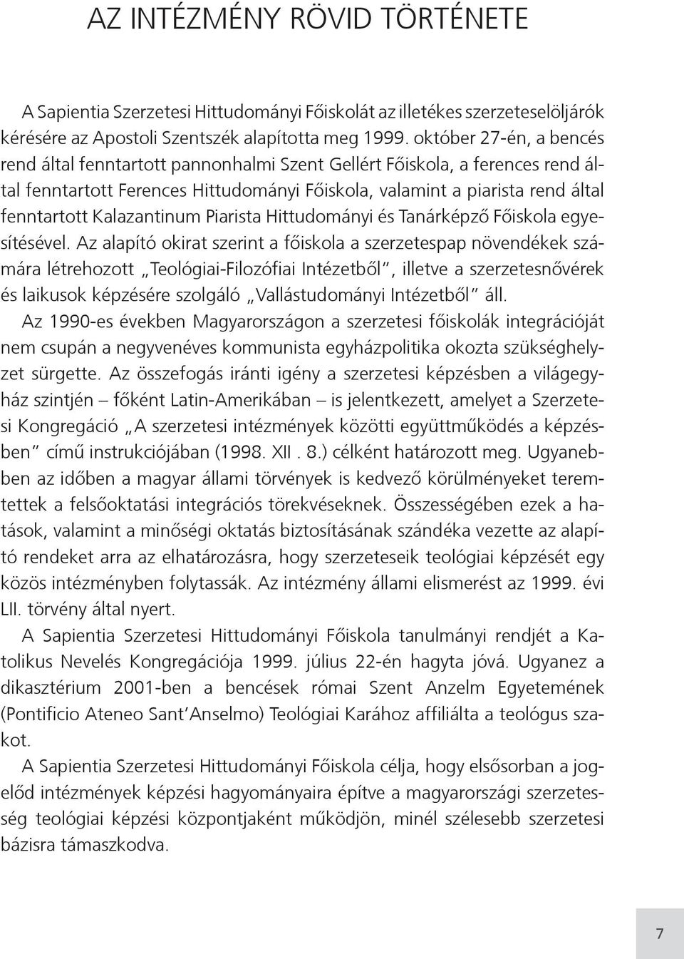 Kalazantinum Piarista Hittudományi és Tanárképző Főiskola egyesítésével.