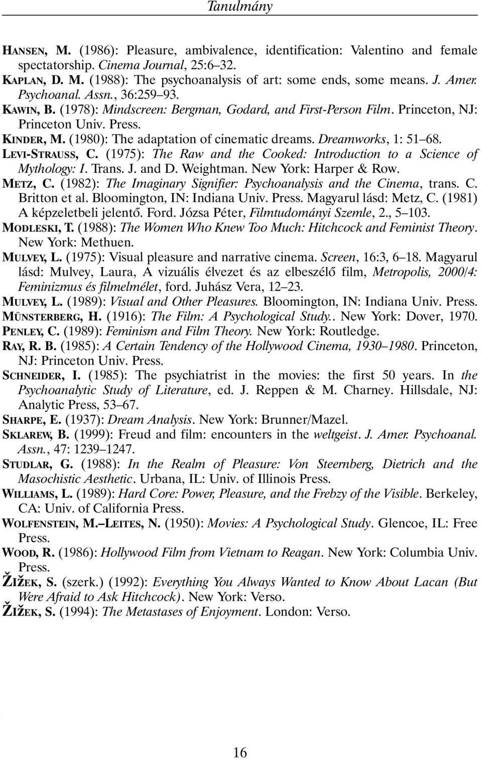 (1980): The adaptation of cinematic dreams. Dreamworks, 1: 51 68. LEVI-STRAUSS, C. (1975): The Raw and the Cooked: Introduction to a Science of Mythology: I. Trans. J. and D. Weightman.