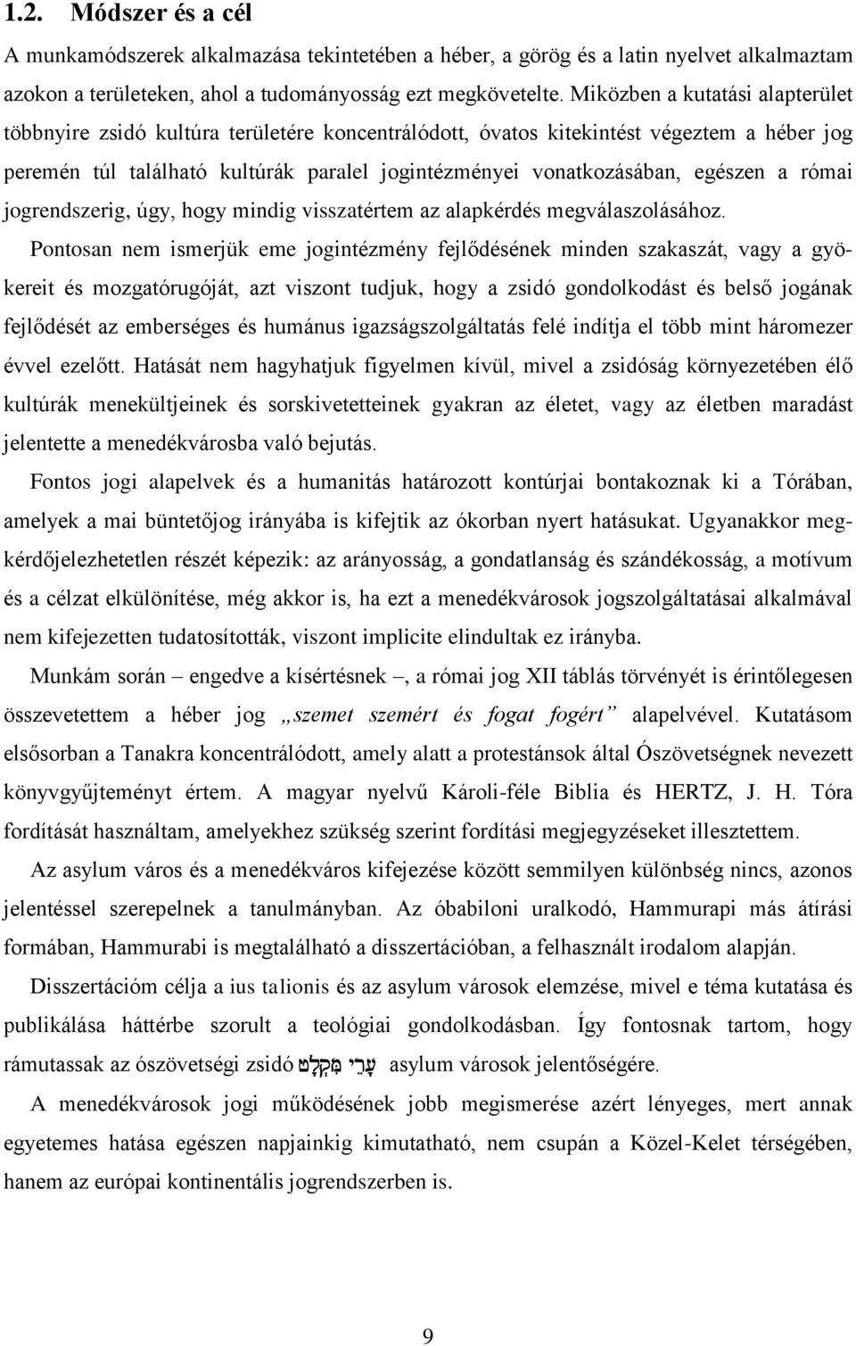 egészen a római jogrendszerig, úgy, hogy mindig visszatértem az alapkérdés megválaszolásához.