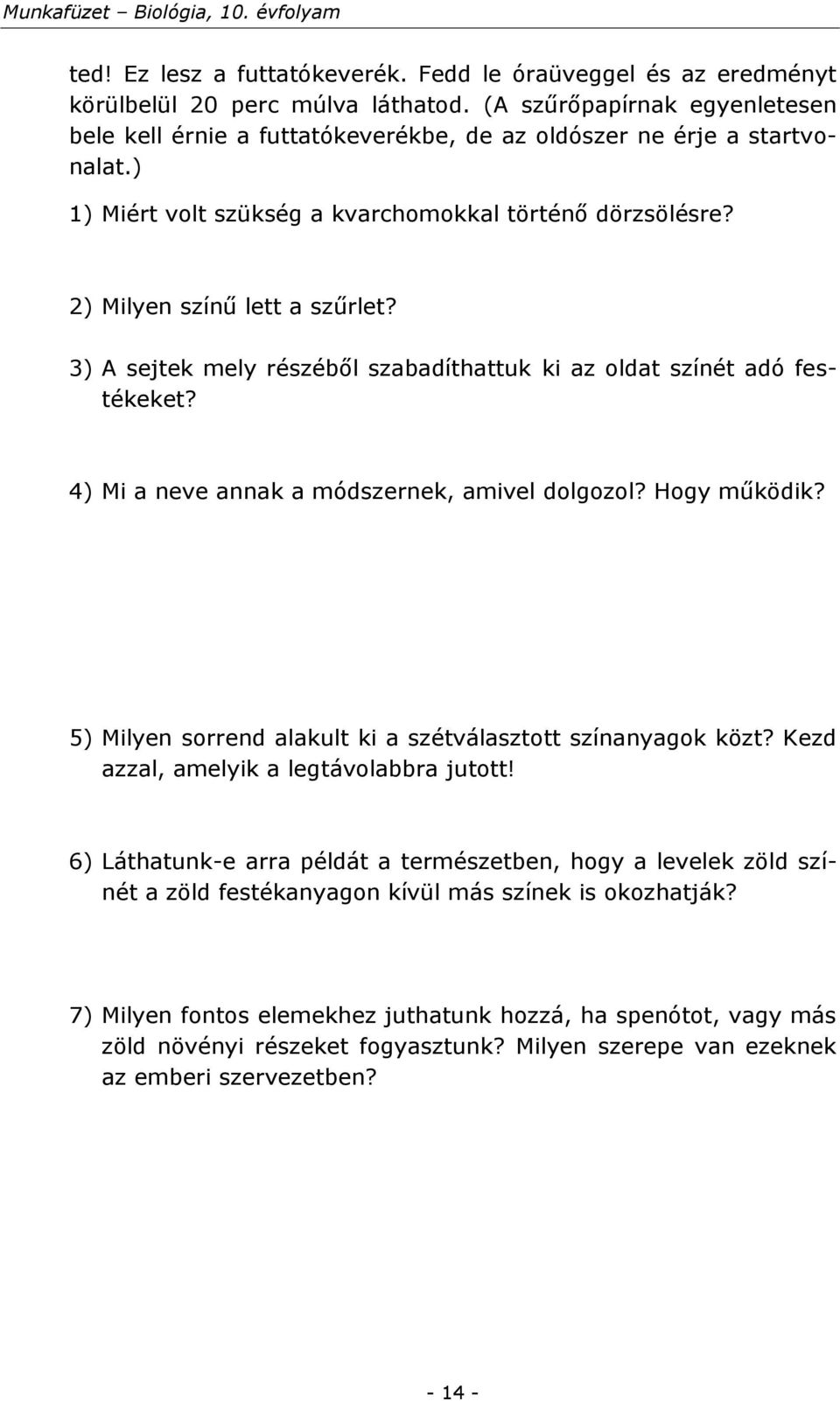 3) A sejtek mely részéből szabadíthattuk ki az oldat színét adó festékeket? 4) Mi a neve annak a módszernek, amivel dolgozol? Hogy működik?