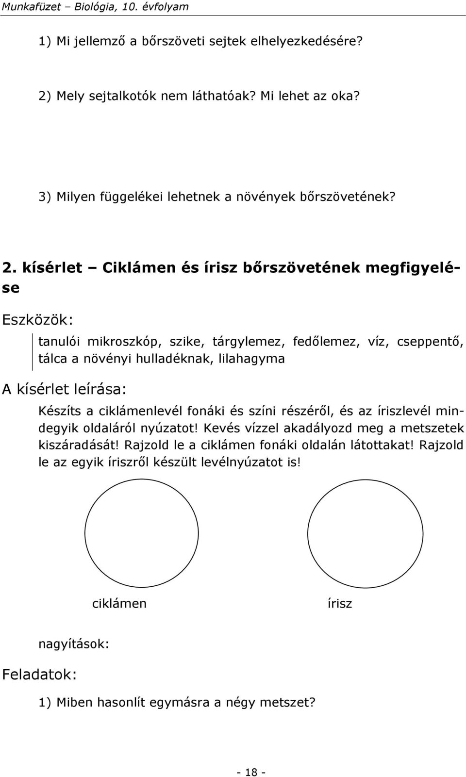 kísérlet Ciklámen és írisz bőrszövetének megfigyelése tanulói mikroszkóp, szike, tárgylemez, fedőlemez, víz, cseppentő, tálca a növényi hulladéknak, lilahagyma