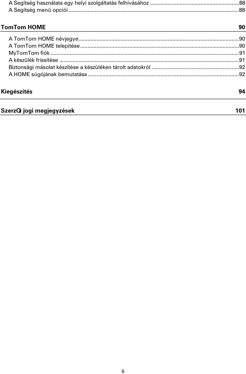 .. 90 MyTomTom fiók... 91 A készülék frissítése.