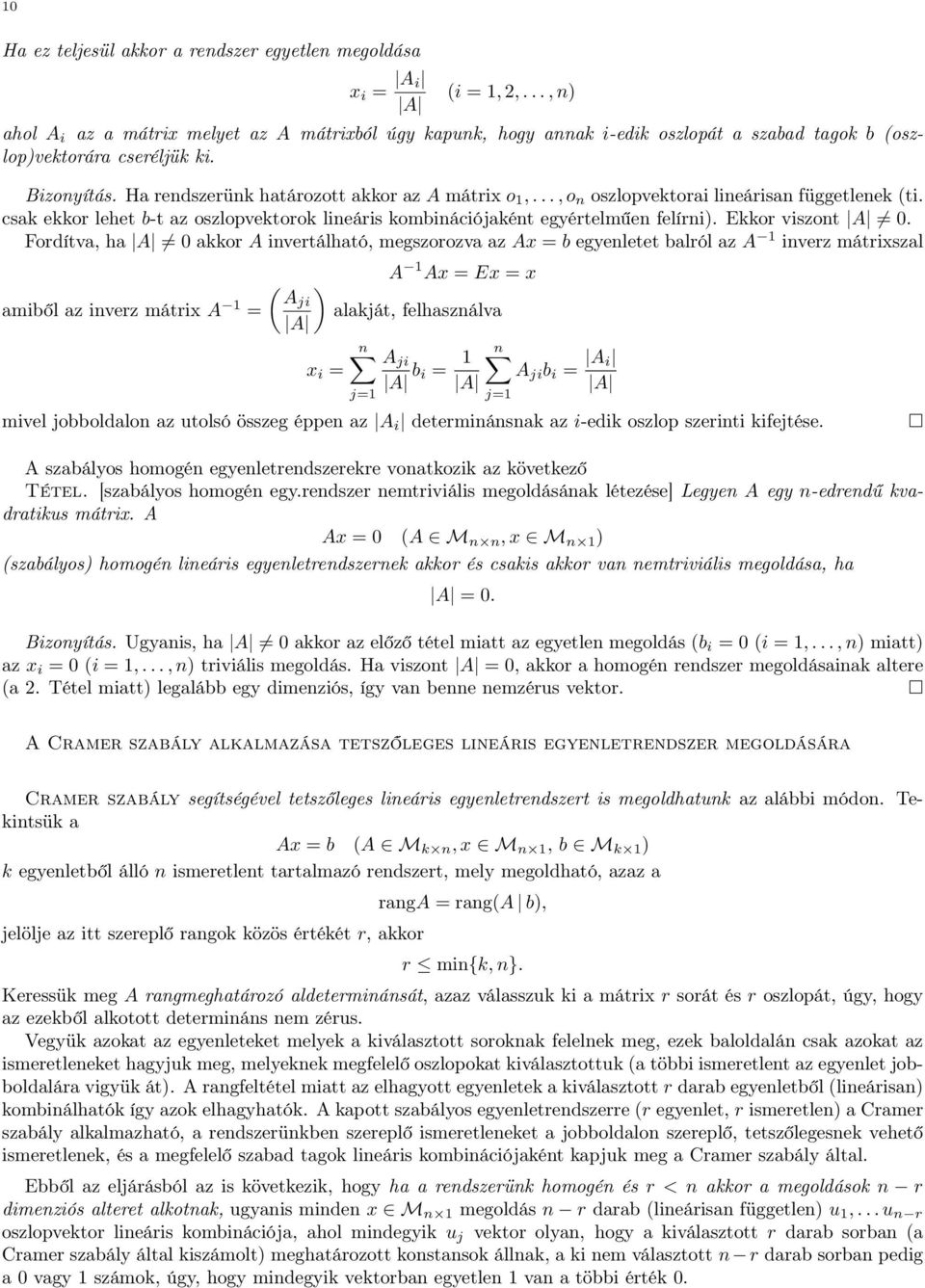 felírni) Ekkor viszont A = 0 Fordítva, ha A = 0 akkor A invertálható, megszorozva az Ax = b egyenletet balról az A 1 inverz mátrixszal A 1 Ax = Ex = x ( ) amiből az inverz mátrix A 1 Aji = alakját,