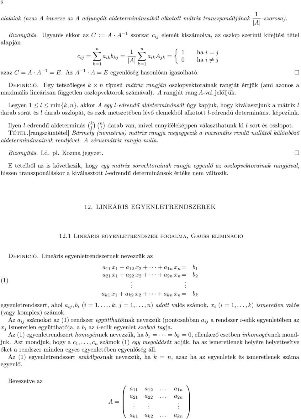 mátrix rangján oszlopvektorainak rangját értjük (ami azonos a maximális lineárisan független oszlopvektorok számával) A rangját rang A-val jelöljük Legyen 1 l min{k, n}, akkor A egy l-edrendű