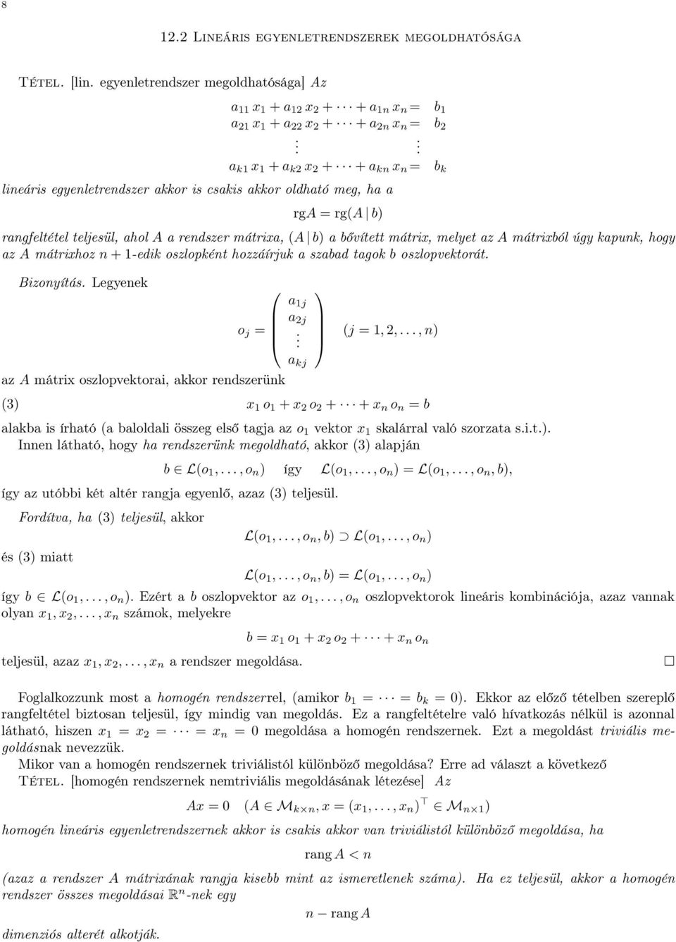 hogy az A mátrixhoz n + 1-edik oszlopként hozzáírjuk a szabad tagok b oszlopvektorát Bizonyítás Legyenek o j = az A mátrix oszlopvektorai, akkor rendszerünk a 1j a 2j a kj (j = 1, 2,, n) (3) x 1 o 1