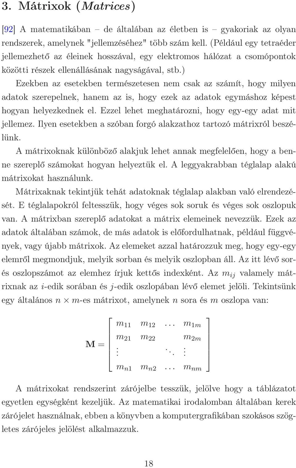 ) Ezekben az esetekben természetesen nem csak az számít, hogy milyen adatok szerepelnek, hanem az is, hogy ezek az adatok egymáshoz képest hogyan helyezkednek el.