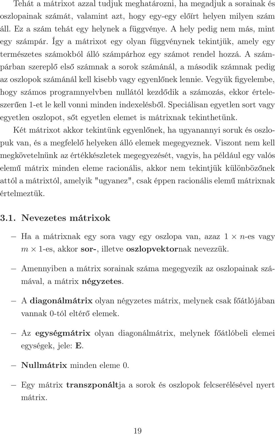 A számpárban szereplő első számnak a sorok számánál, a második számnak pedig az oszlopok számánál kell kisebb vagy egyenlőnek lennie.