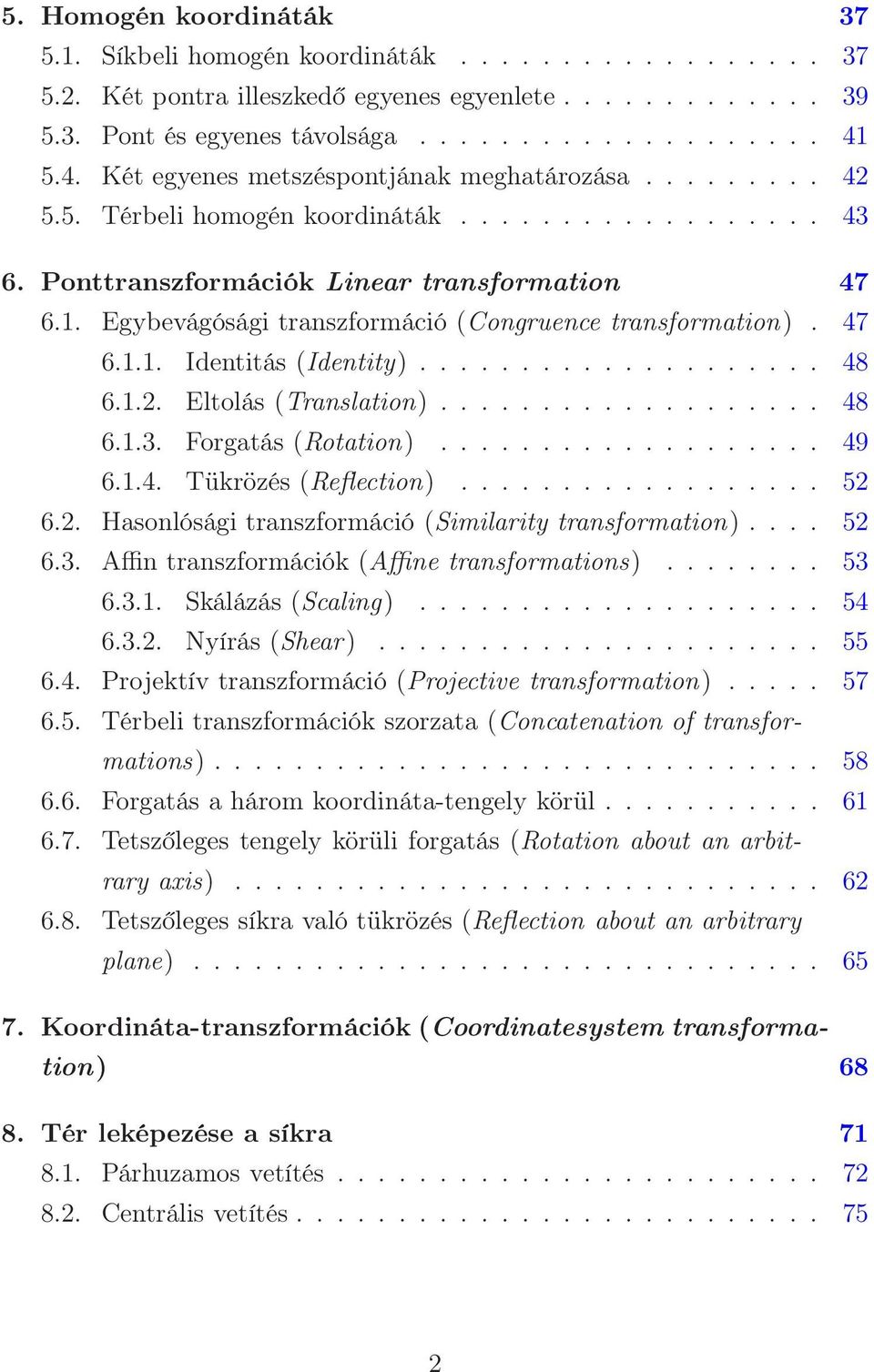 Egybevágósági transzformáció (Congruence transformation). 47 6.1.1. Identitás (Identity).................... 48 6.1.2. Eltolás (Translation)................... 48 6.1.3. Forgatás (Rotation)................... 49 6.