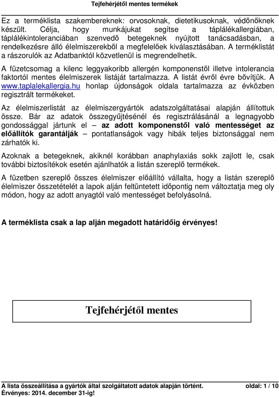 A terméklistát a rászorulók az Adatbanktól közvetlenül is megrendelhetik.