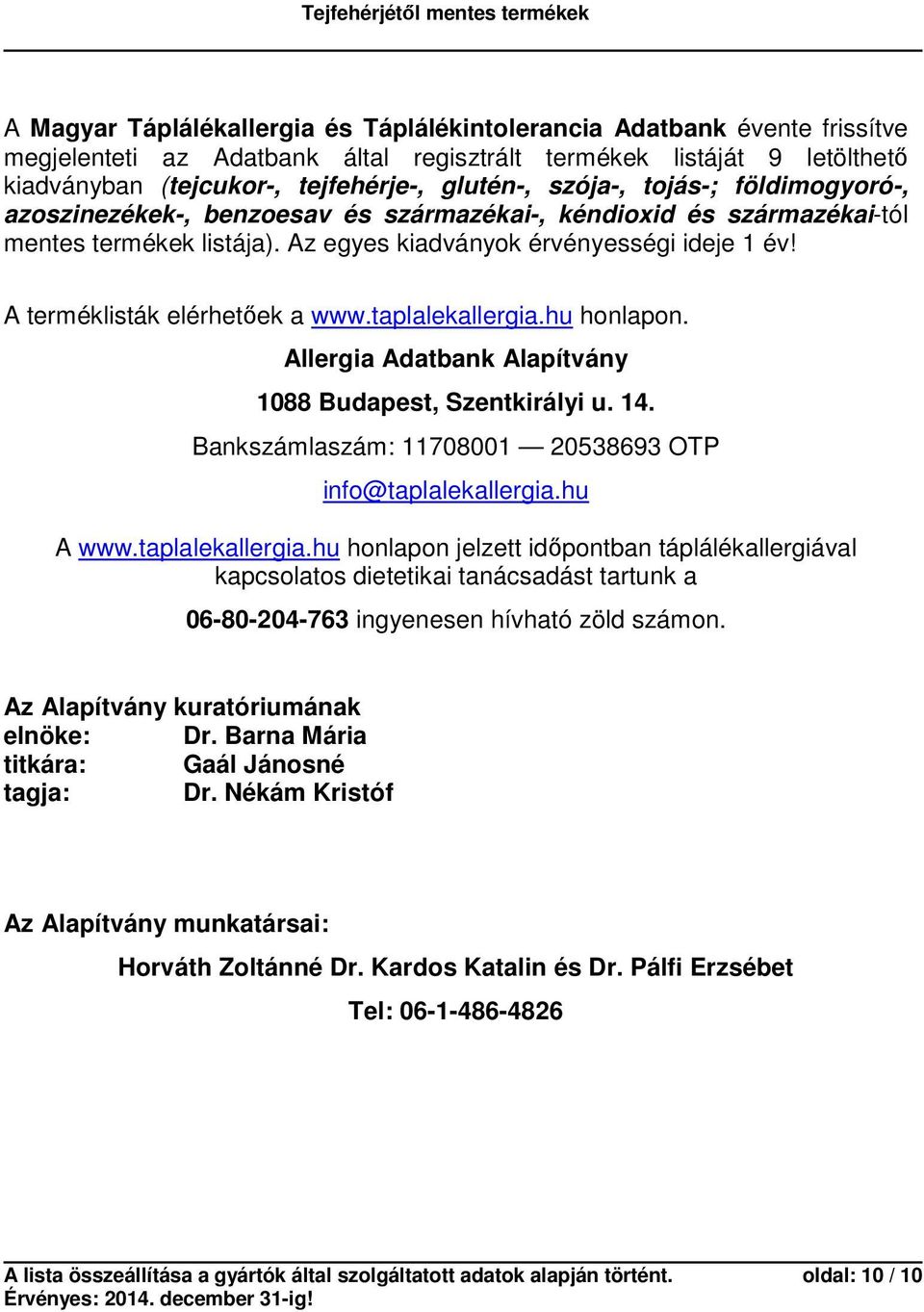 A terméklisták elérhetőek a www.taplalekallergia.hu honlapon. Allergia Adatbank Alapítvány 1088 Budapest, Szentkirályi u. 14. Bankszámlaszám: 11708001 20538693 OTP info@taplalekallergia.hu A www.