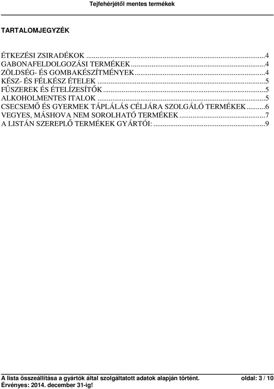 ..5 CSECSEMŐ ÉS GYERMEK TÁPLÁLÁS CÉLJÁRA SZOLGÁLÓ TERMÉKEK...6 VEGYES, MÁSHOVA NEM SOROLHATÓ TERMÉKEK.