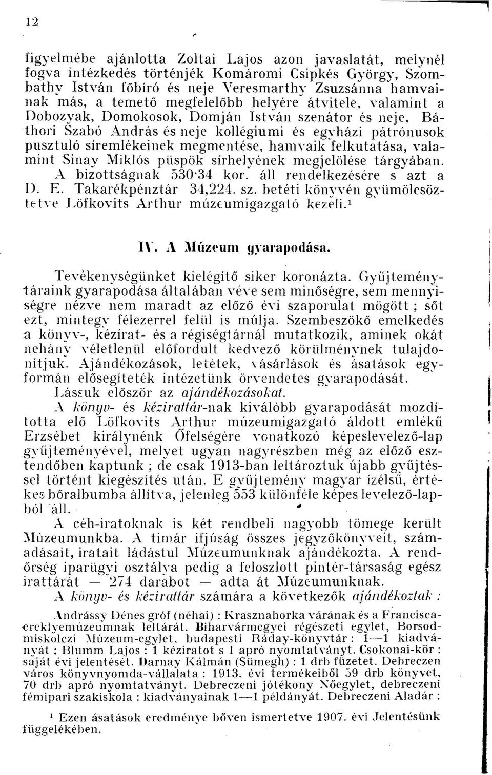 felkutatása, valamint Sinay Miklós püspök sírhelyének megjelölése tárgyában. A bizottságnak 530-34 kor. áll rendelkezésére s azt a I). E. Takarékpénztár 34,224. sz.