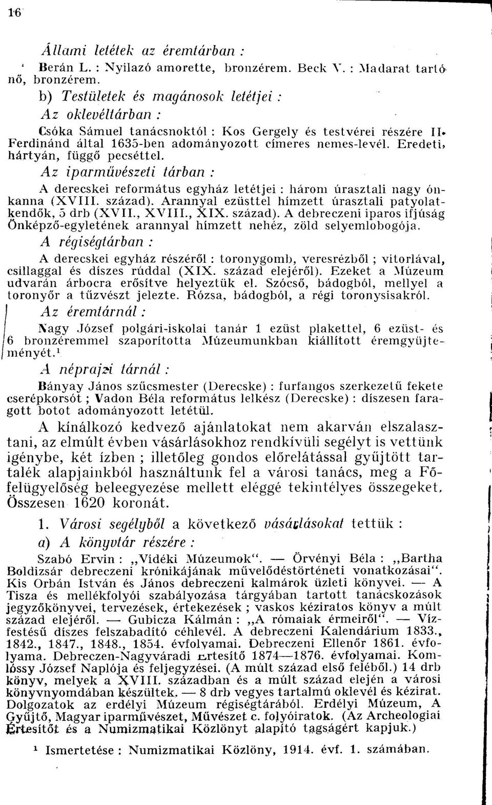 Eredeti) hártyán, függő pecséttel. Az iparművészeti tárban : A derecskei református egyház letétjei : három úrasztali nagy ónkanna (XVIII. század).