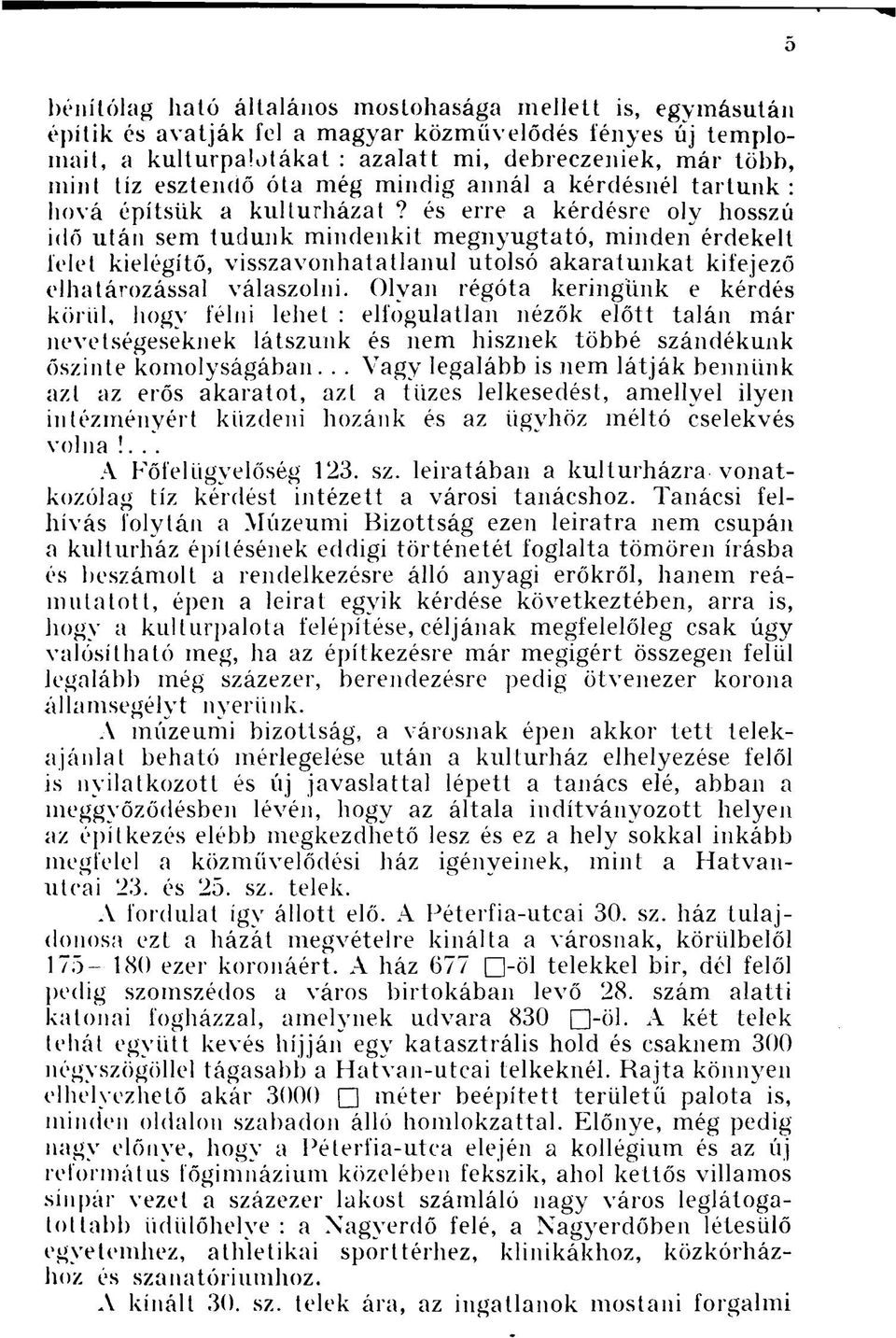 és erre a kérdésre oly hosszú idő után sem tudunk mindenkit megnyugtató, minden érdekelt lelet kielégítő, visszavonhatatlanul utolsó akaratunkat kifejező elhatározással válaszolni.