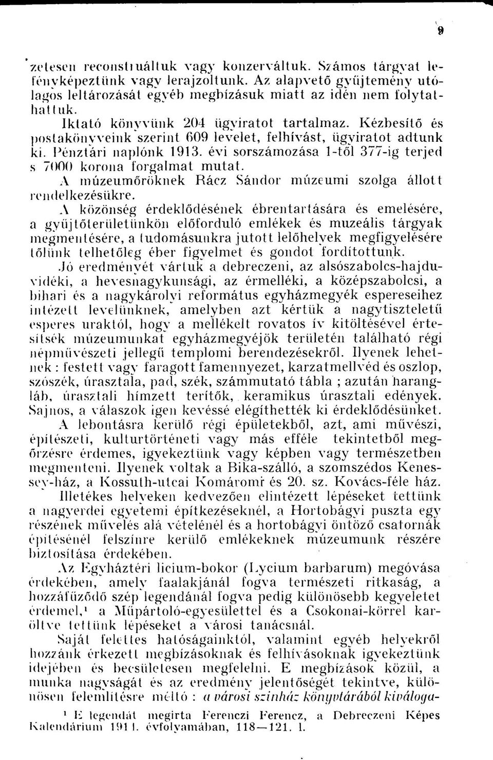 évi sorszámozása 1-től 377-ig terjed s 7000 korona forgalmat mutat. A múzeumőröknek Rácz Sándor múzeumi szolga állott rendelkezésükre.