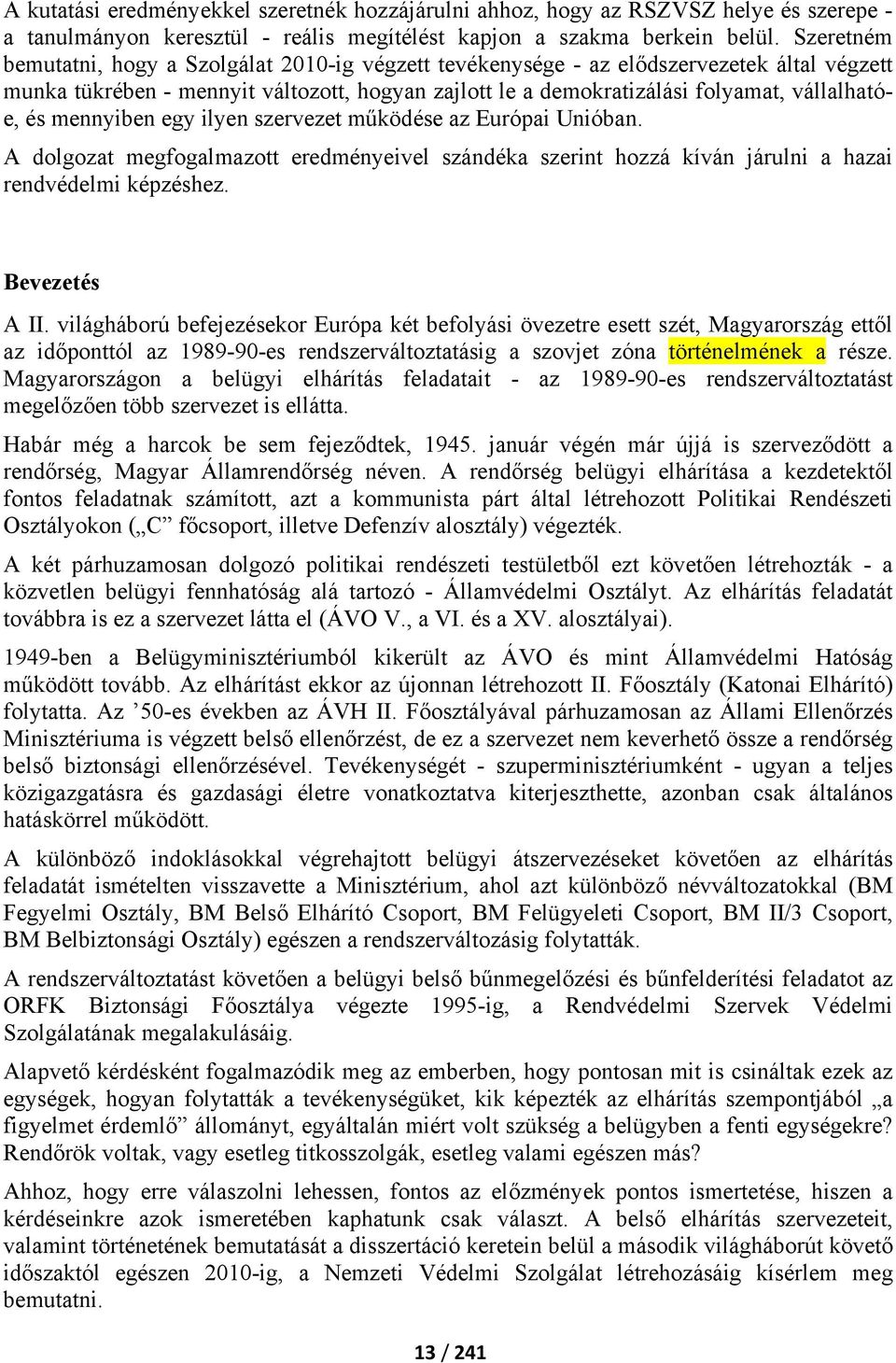 mennyiben egy ilyen szervezet működése az Európai Unióban. A dolgozat megfogalmazott eredményeivel szándéka szerint hozzá kíván járulni a hazai rendvédelmi képzéshez. Bevezetés A II.