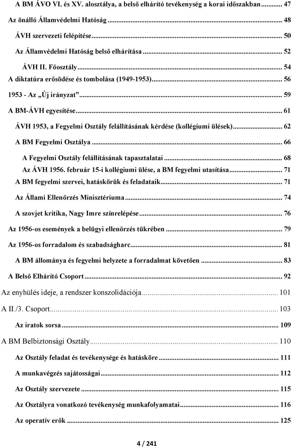 .. 61 ÁVH 1953, a Fegyelmi Osztály felállításának kérdése (kollégiumi ülések)... 62 A BM Fegyelmi Osztálya... 66 A Fegyelmi Osztály felállításának tapasztalatai... 68 Az ÁVH 1956.